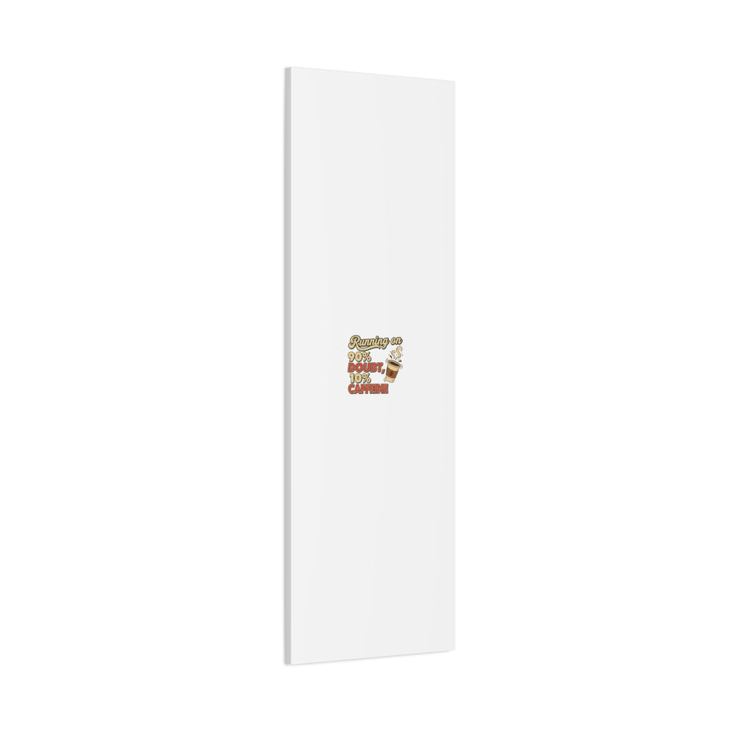 Running on 90% Doubt 10% Caffeine Canvas | Sarcastic Self-Deprecating Quote