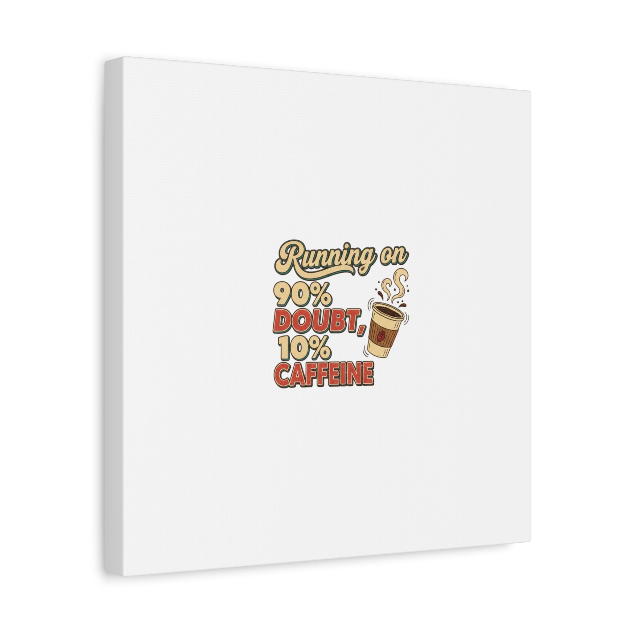 Running on 90% Doubt 10% Caffeine Canvas | Sarcastic Self-Deprecating Quote
