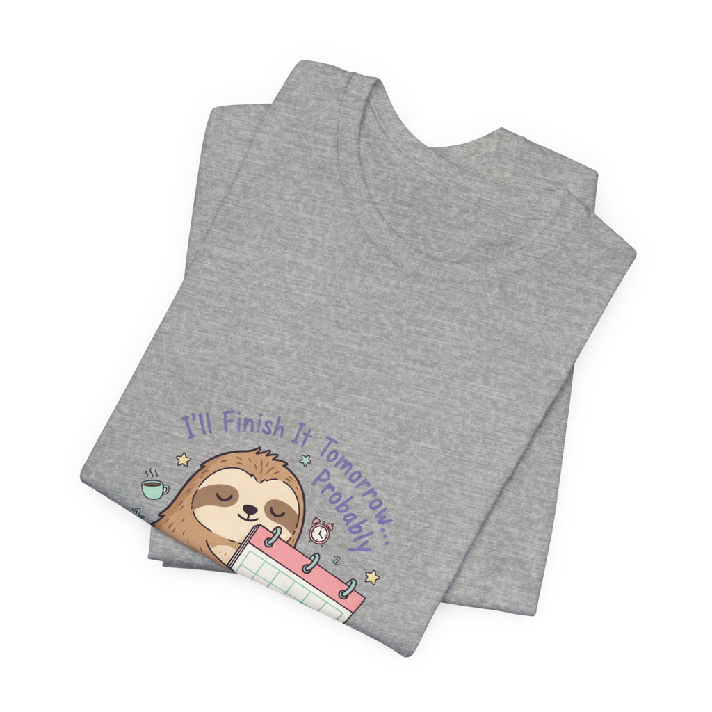 I'll Finish It Tomorrow Tee | sarcastic shirt, self-deprecating quote