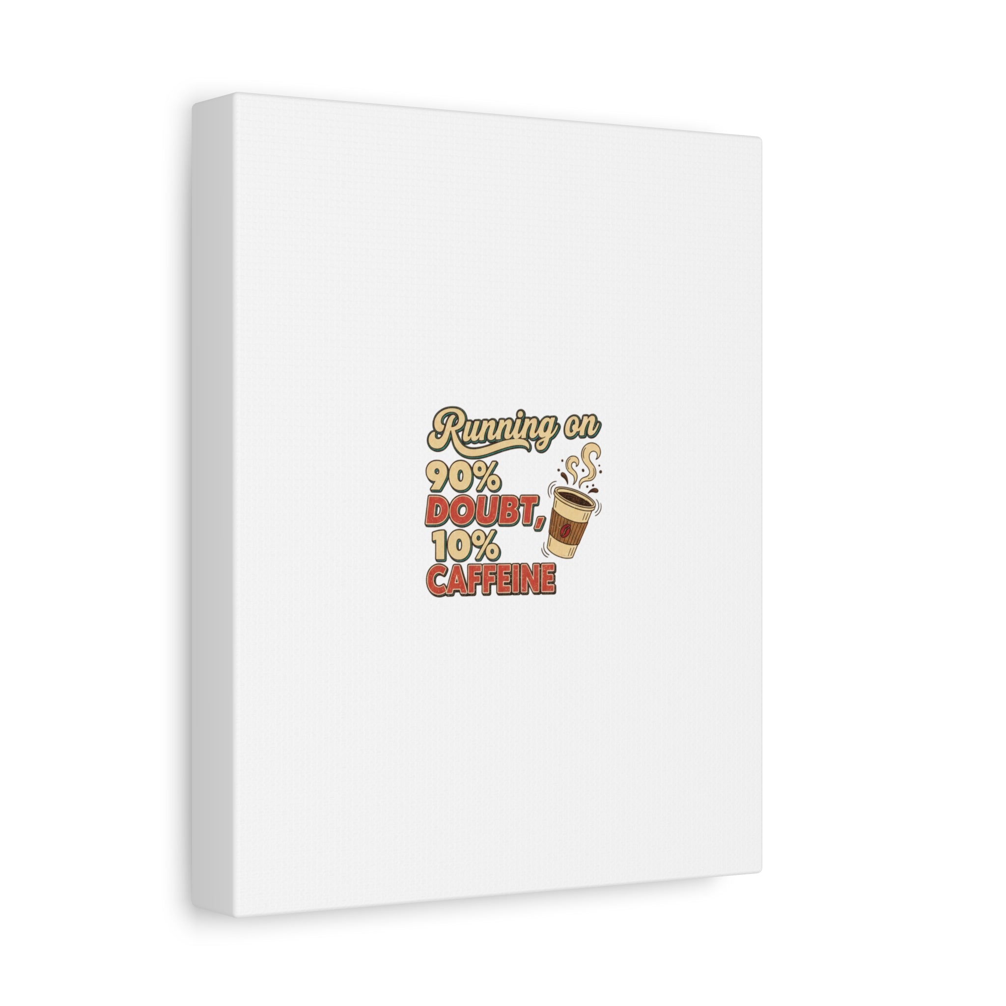 Running on 90% Doubt 10% Caffeine Canvas | Sarcastic Self-Deprecating Quote
