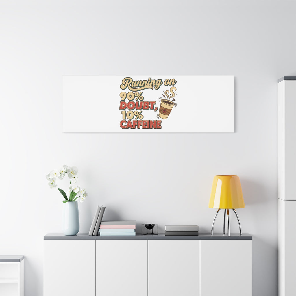 Running on 90% Doubt 10% Caffeine Canvas | Sarcastic Self-Deprecating Quote