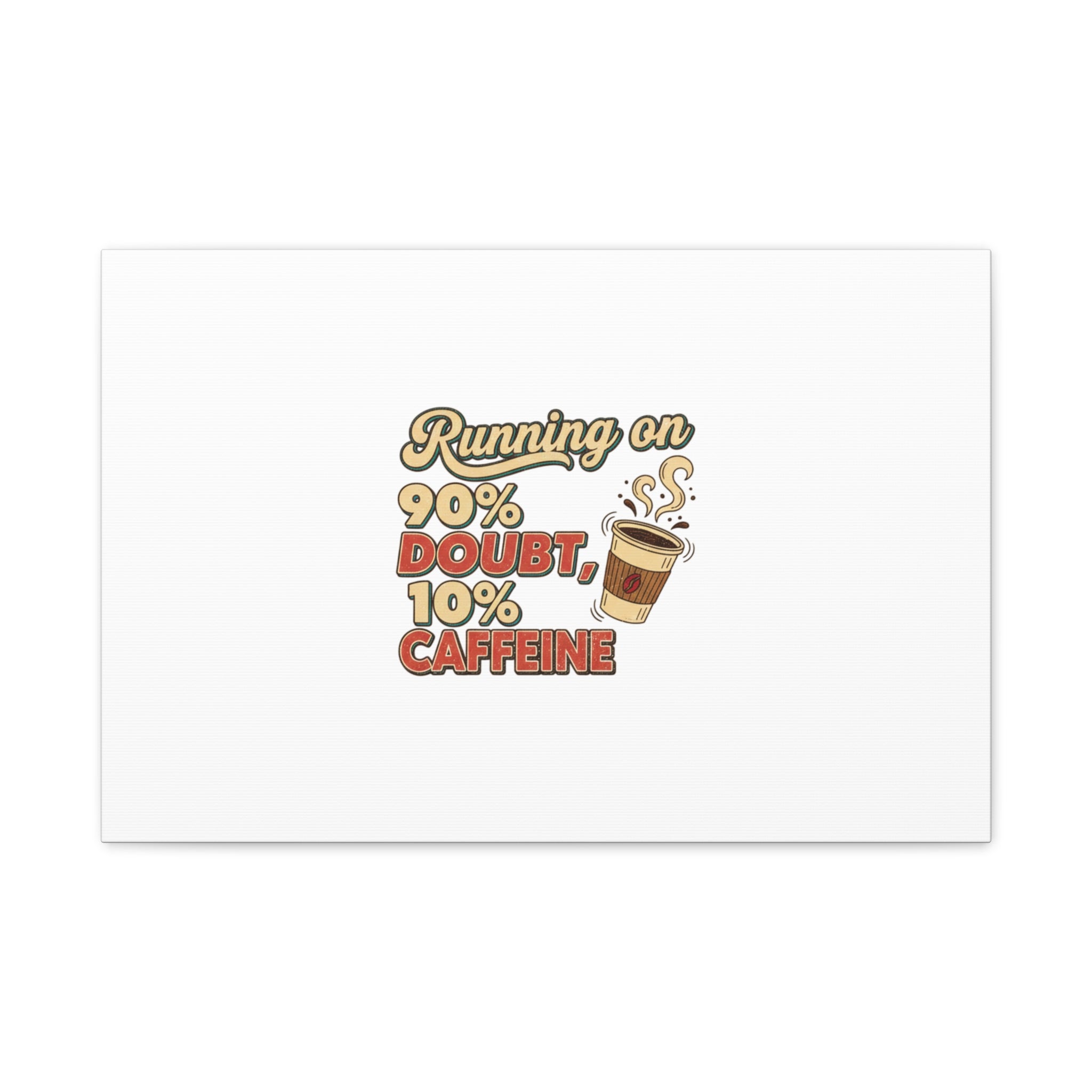 Running on 90% Doubt 10% Caffeine Canvas | Sarcastic Self-Deprecating Quote