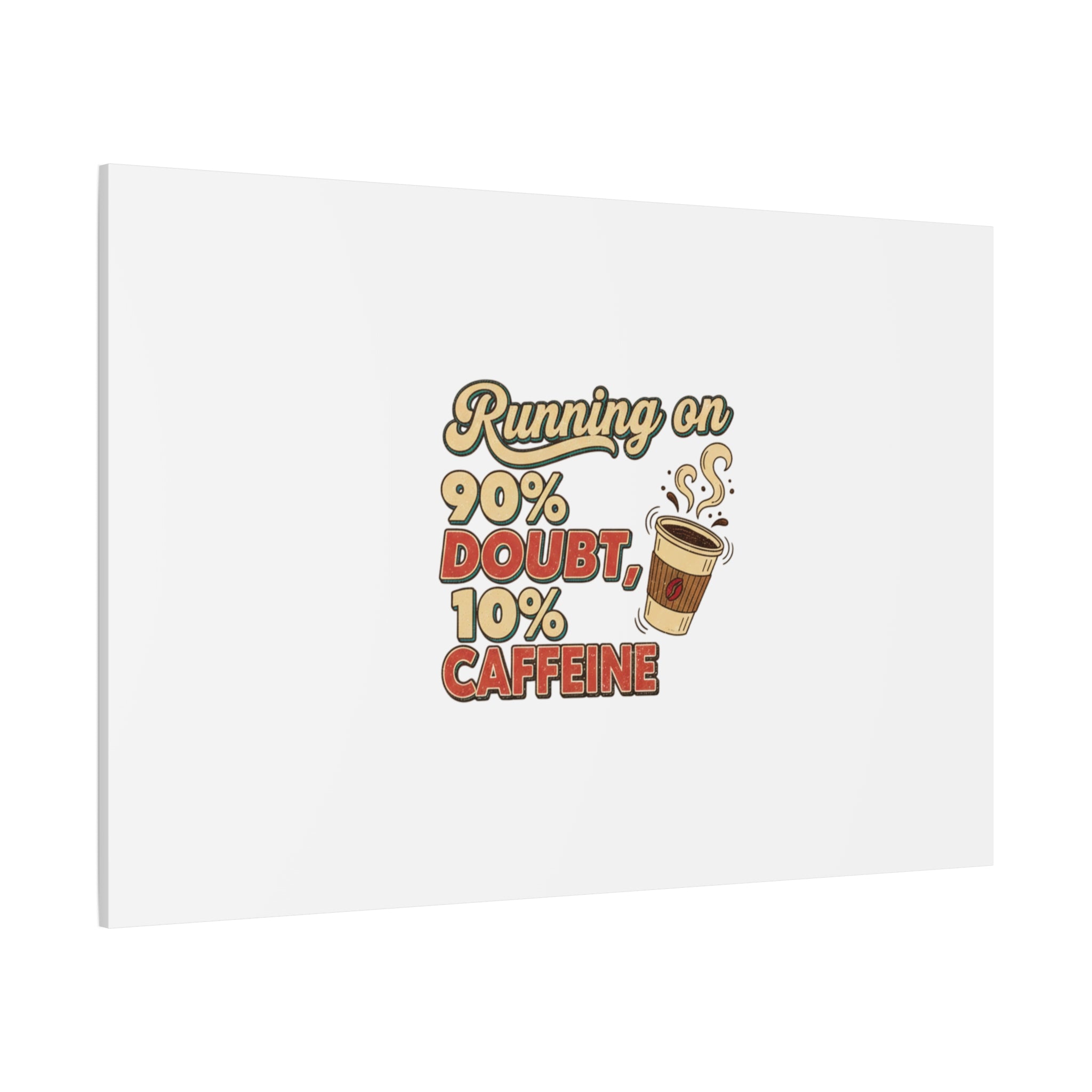 Running on 90% Doubt 10% Caffeine Canvas | Sarcastic Self-Deprecating Quote