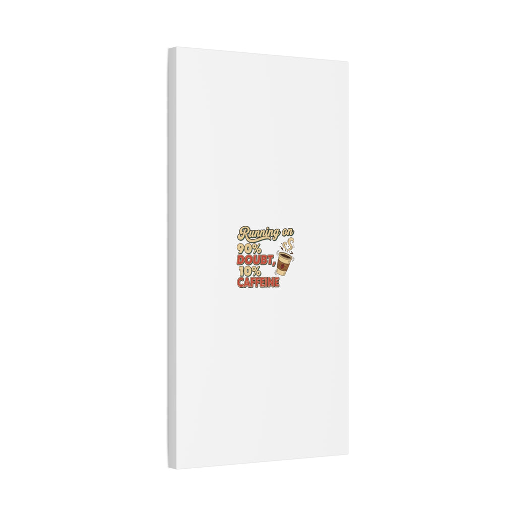 Running on 90% Doubt 10% Caffeine Canvas | Sarcastic Self-Deprecating Quote