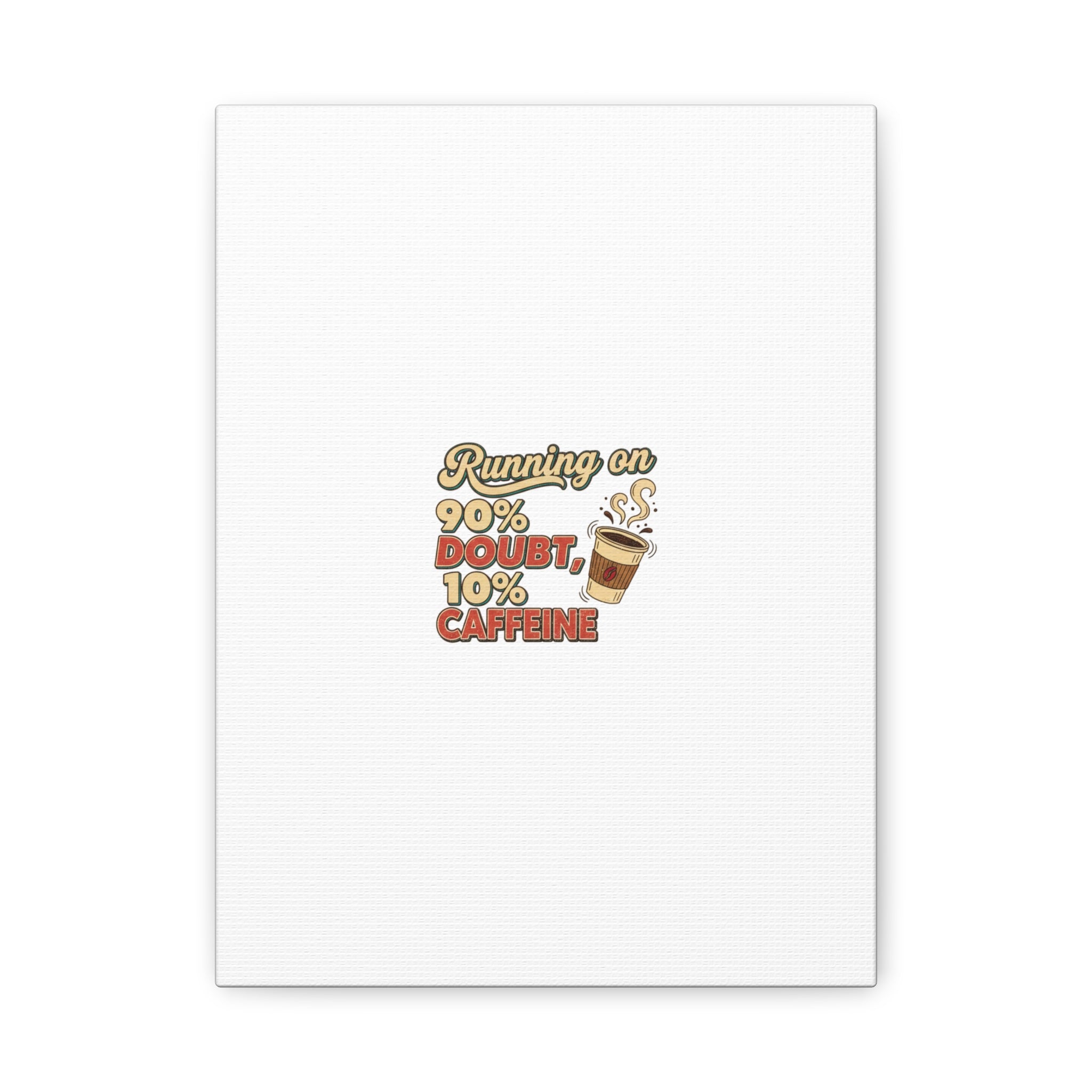 Running on 90% Doubt 10% Caffeine Canvas | Sarcastic Self-Deprecating Quote