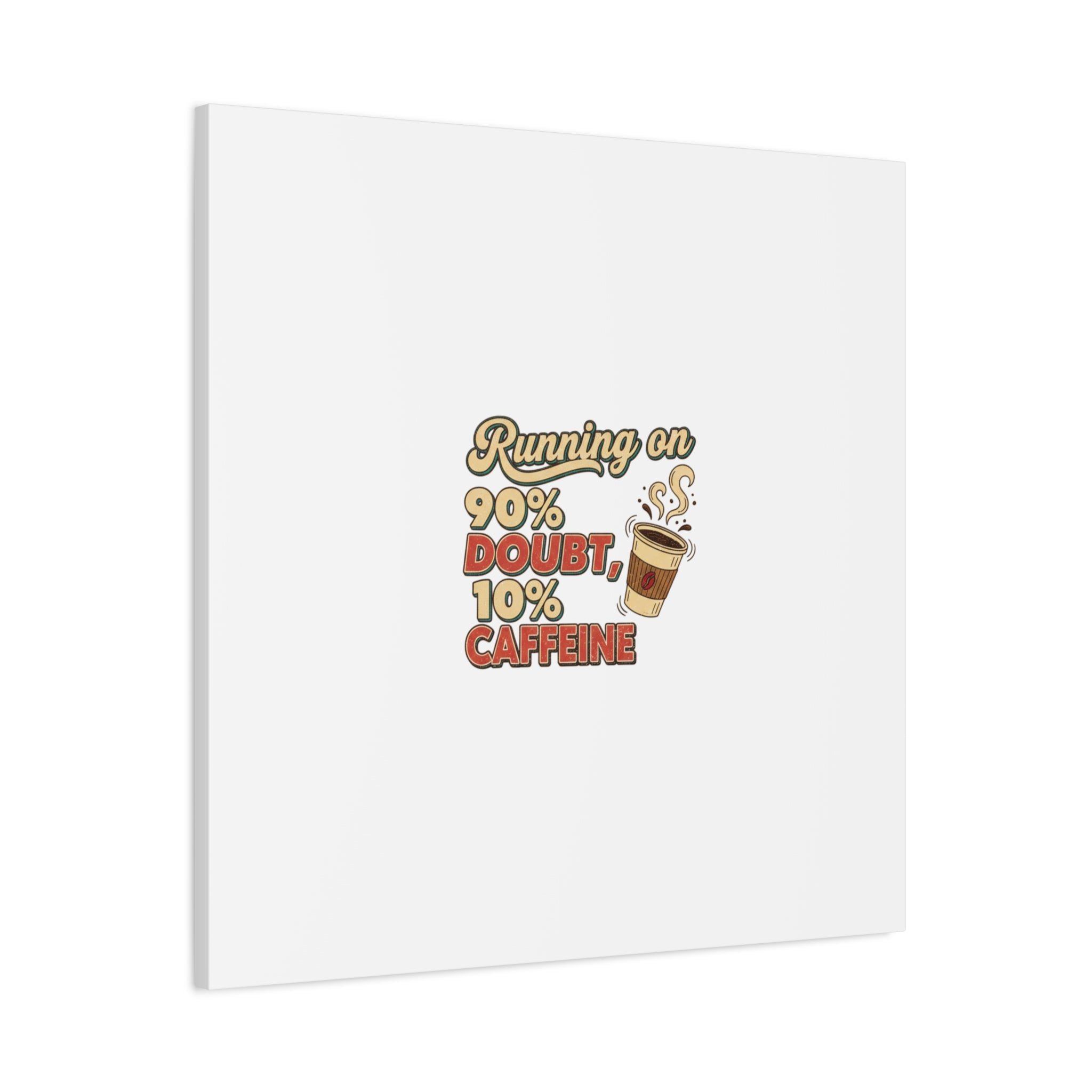 Running on 90% Doubt 10% Caffeine Canvas | Sarcastic Self-Deprecating Quote