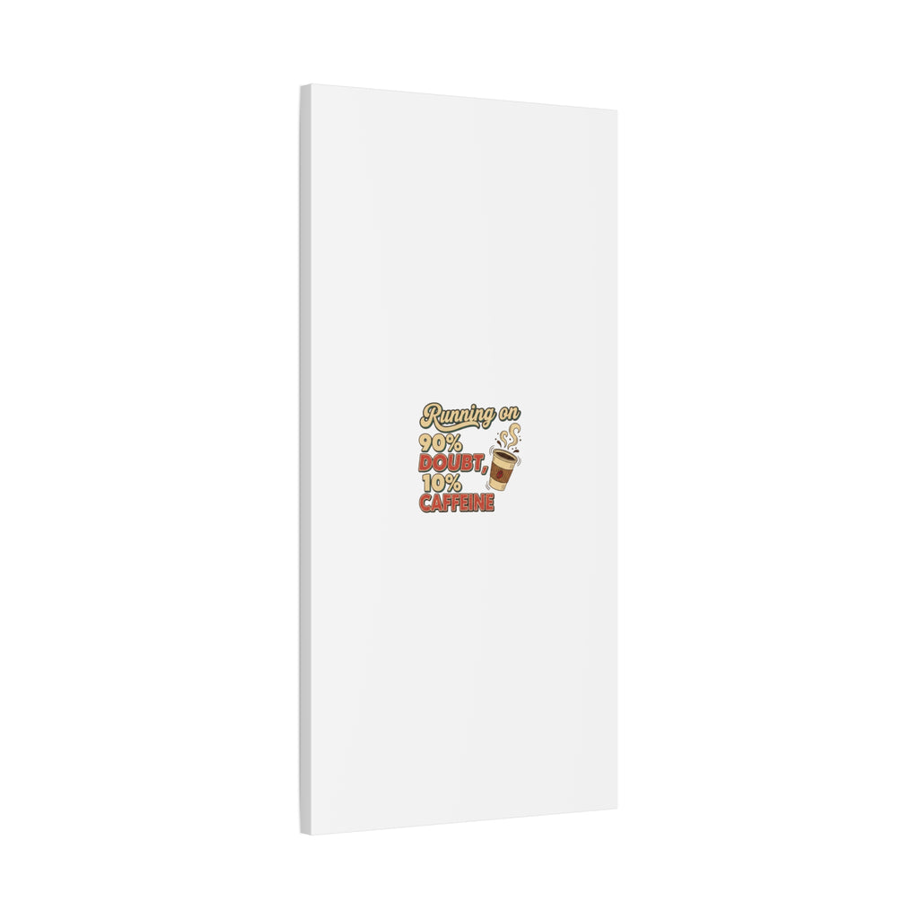 Running on 90% Doubt 10% Caffeine Canvas | Sarcastic Self-Deprecating Quote