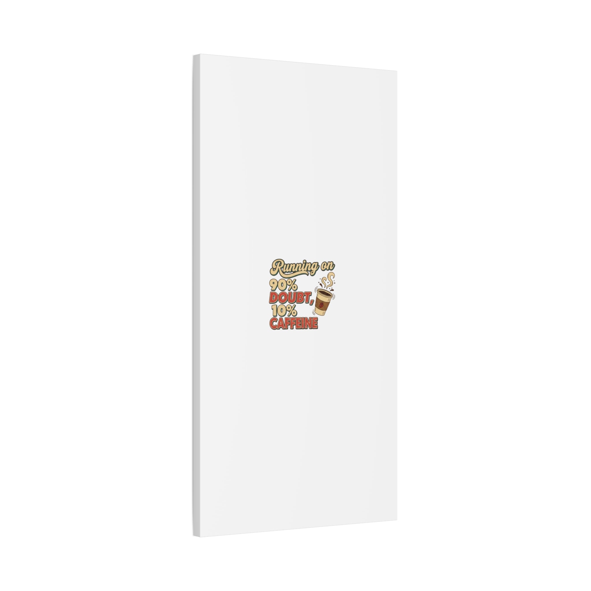 Running on 90% Doubt 10% Caffeine Canvas | Sarcastic Self-Deprecating Quote