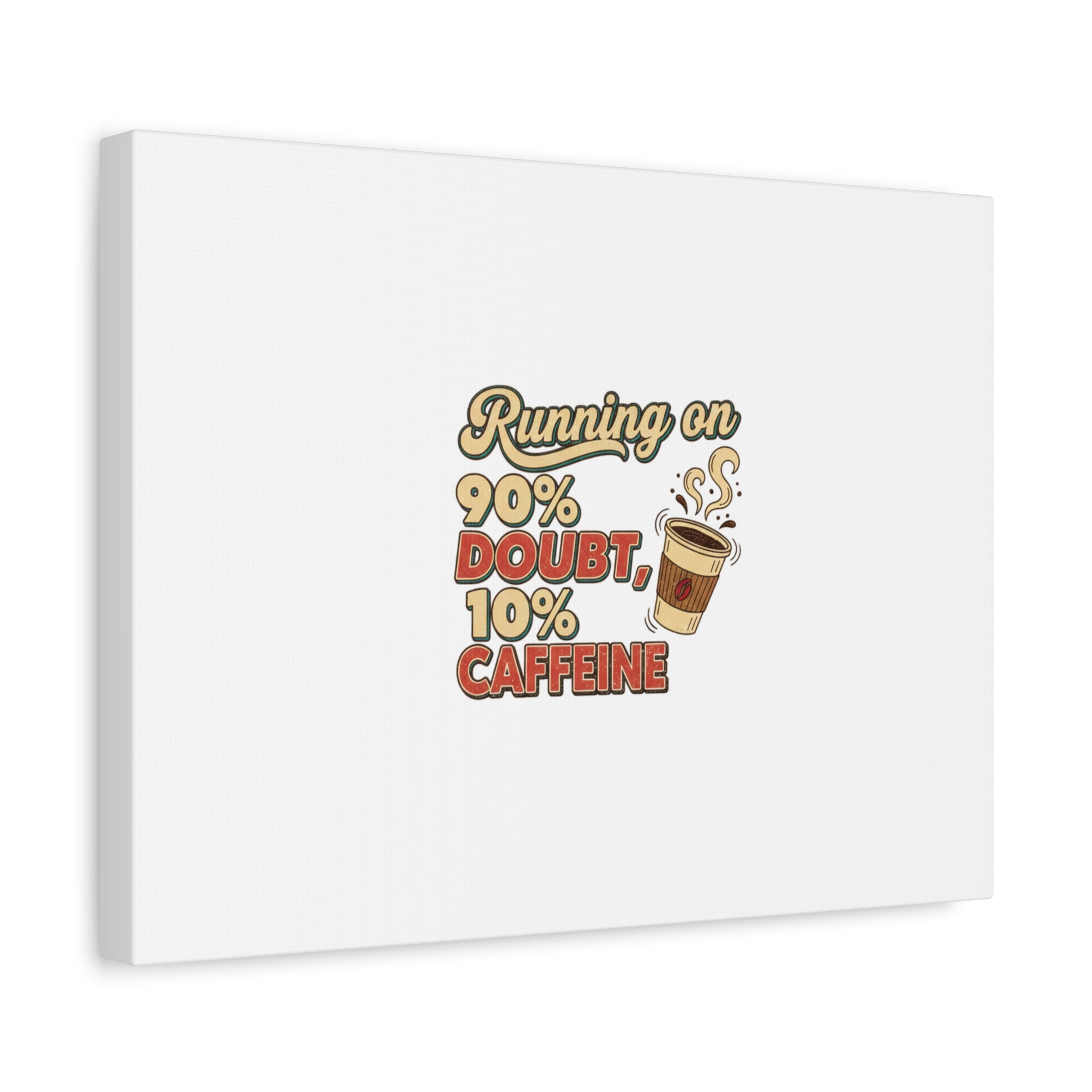 Running on 90% Doubt 10% Caffeine Canvas | Sarcastic Self-Deprecating Quote