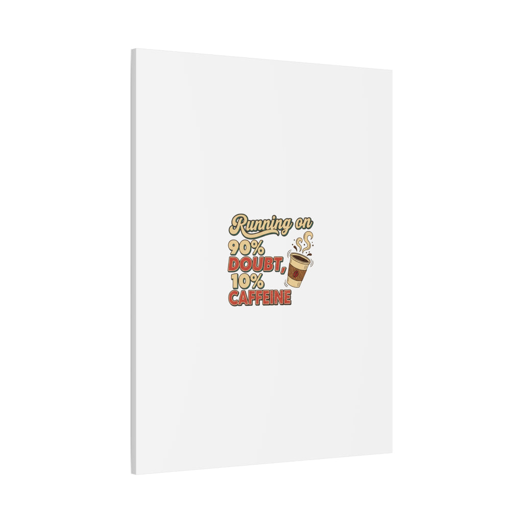 Running on 90% Doubt 10% Caffeine Canvas | Sarcastic Self-Deprecating Quote