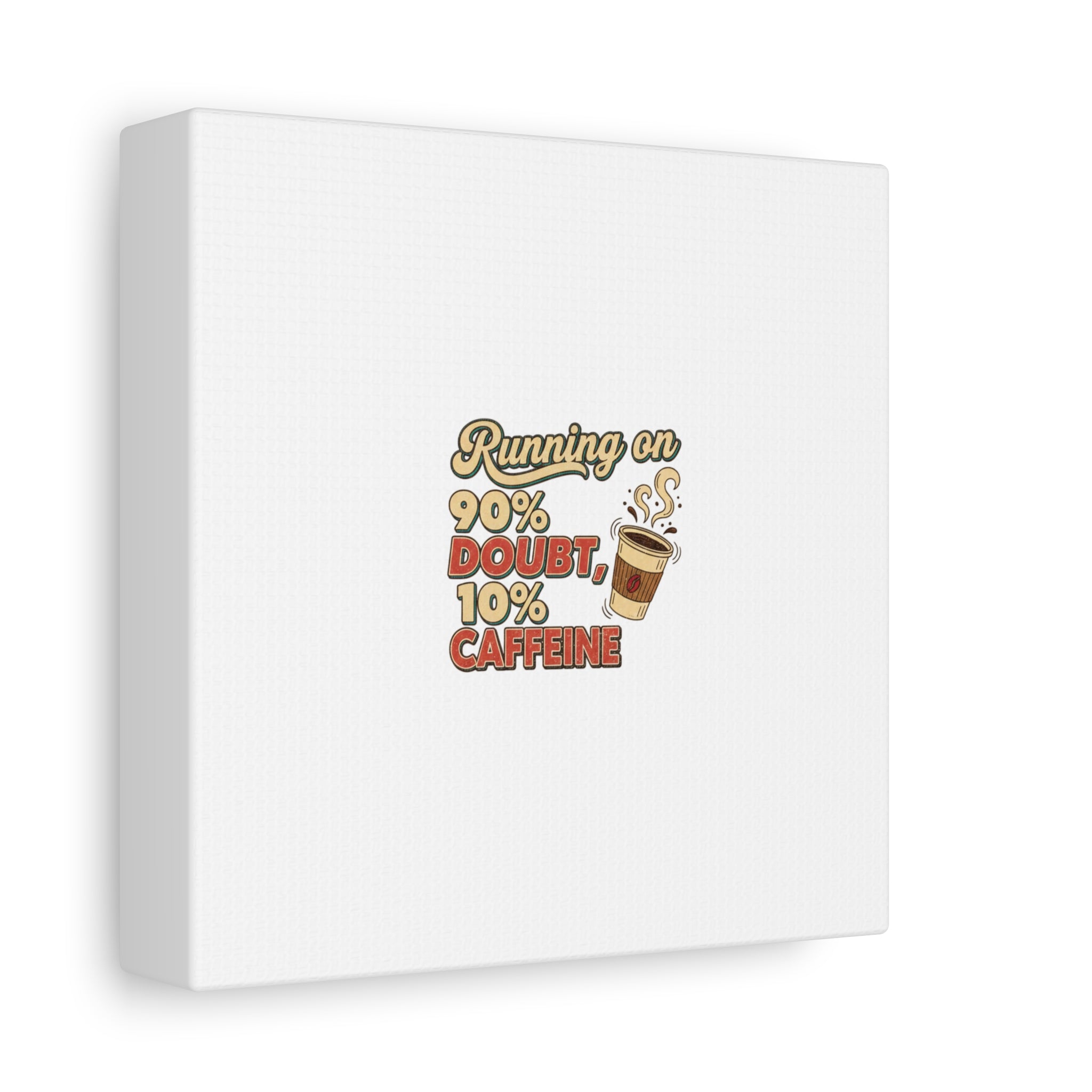 Running on 90% Doubt 10% Caffeine Canvas | Sarcastic Self-Deprecating Quote