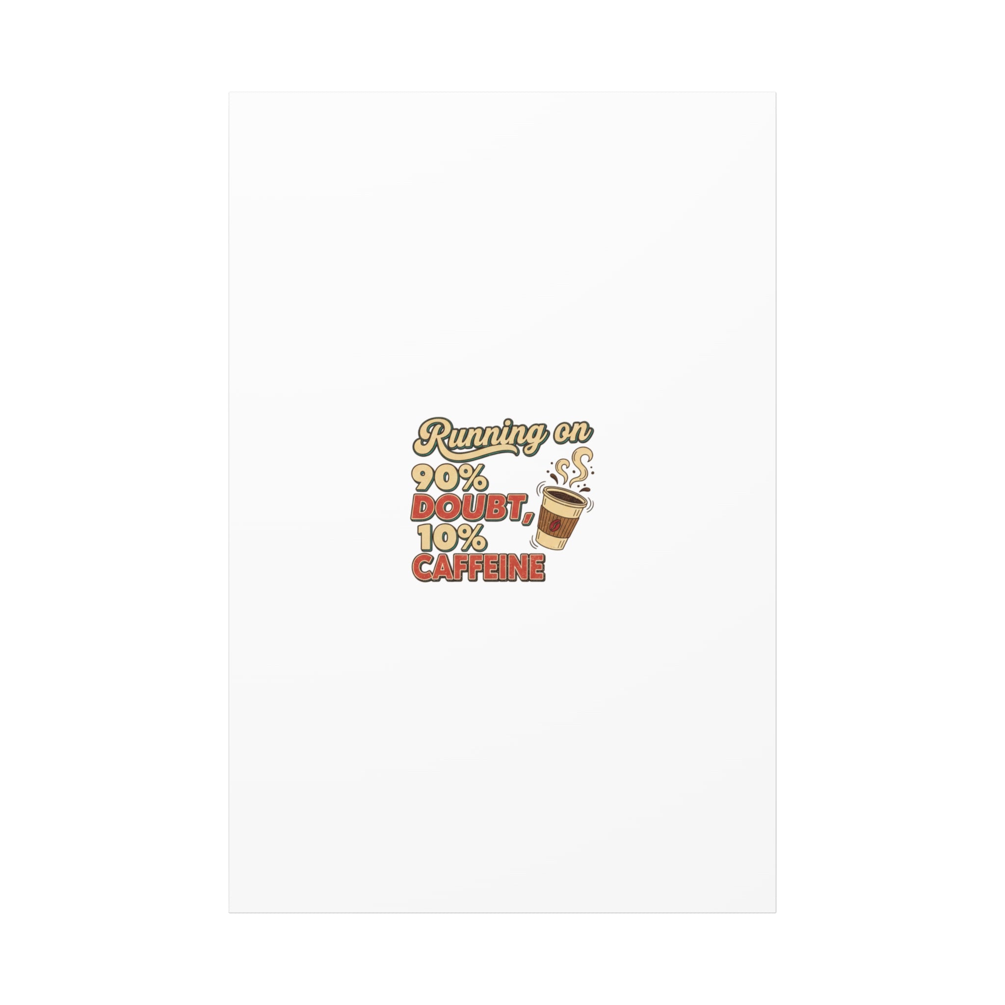 Running on 90% Doubt 10% Caffeine Canvas | Sarcastic Self-Deprecating Quote