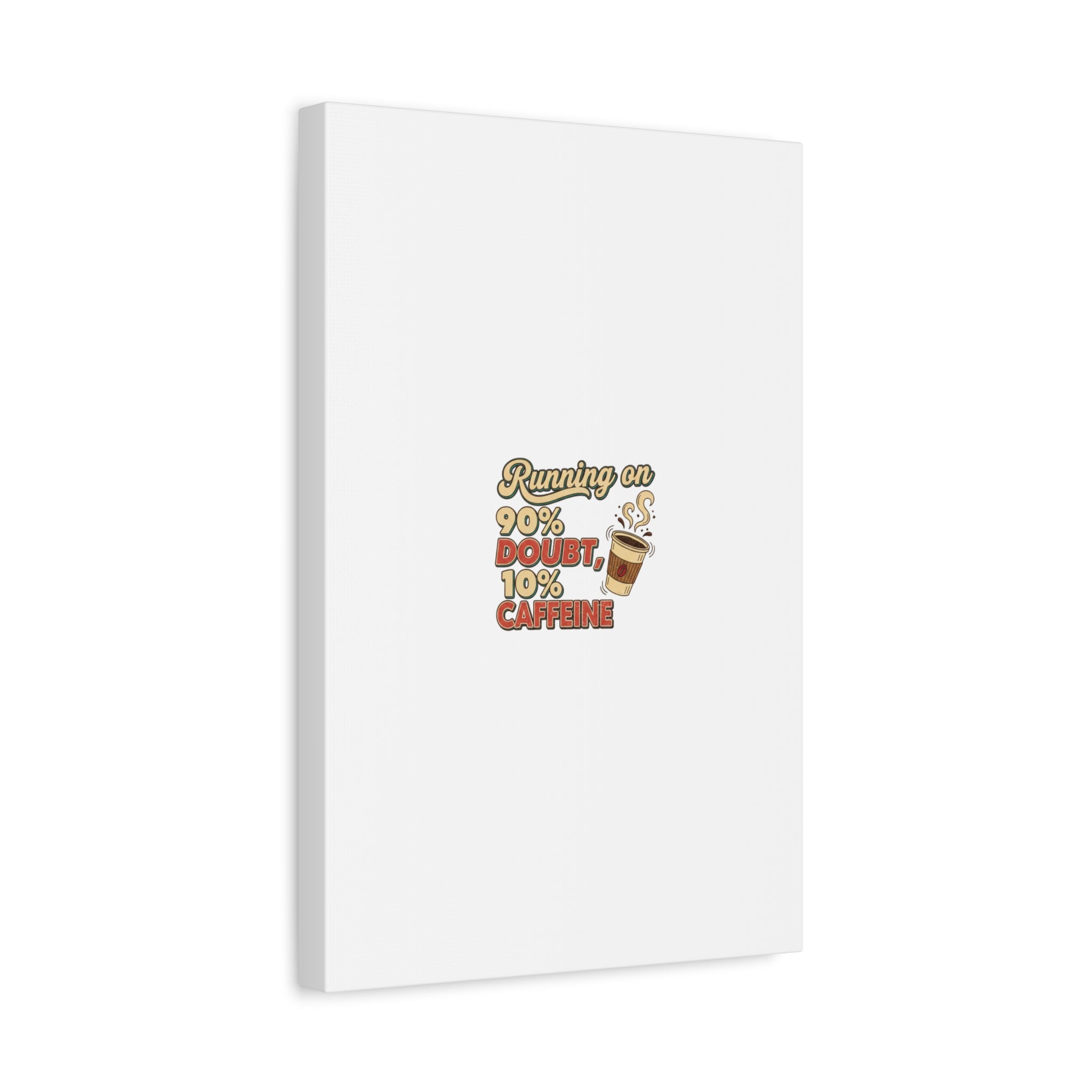 Running on 90% Doubt 10% Caffeine Canvas | Sarcastic Self-Deprecating Quote