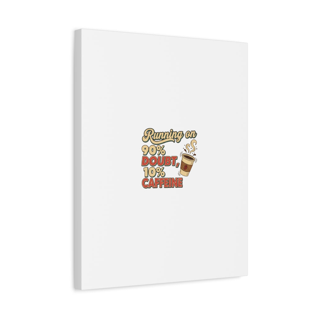 Running on 90% Doubt 10% Caffeine Canvas | Sarcastic Self-Deprecating Quote