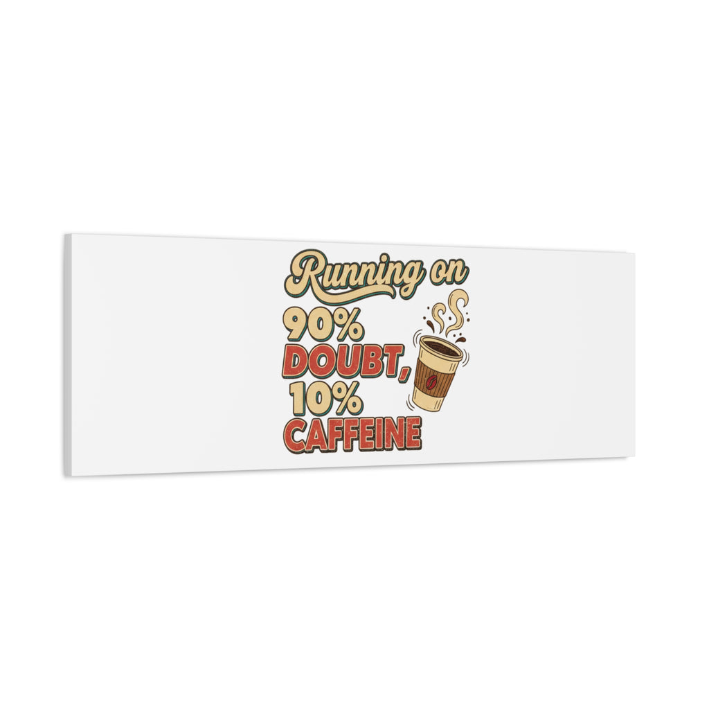 Running on 90% Doubt 10% Caffeine Canvas | Sarcastic Self-Deprecating Quote