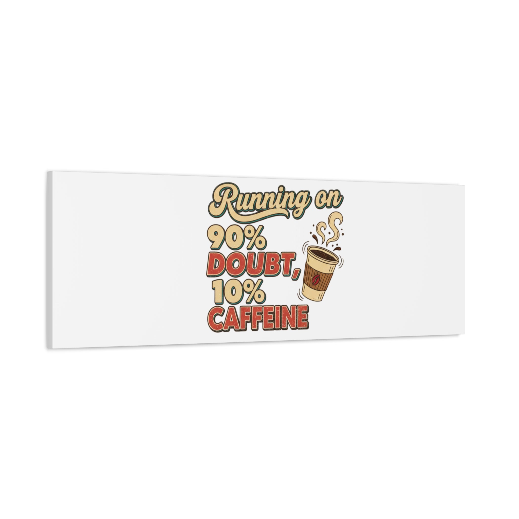 Running on 90% Doubt 10% Caffeine Canvas | Sarcastic Self-Deprecating Quote