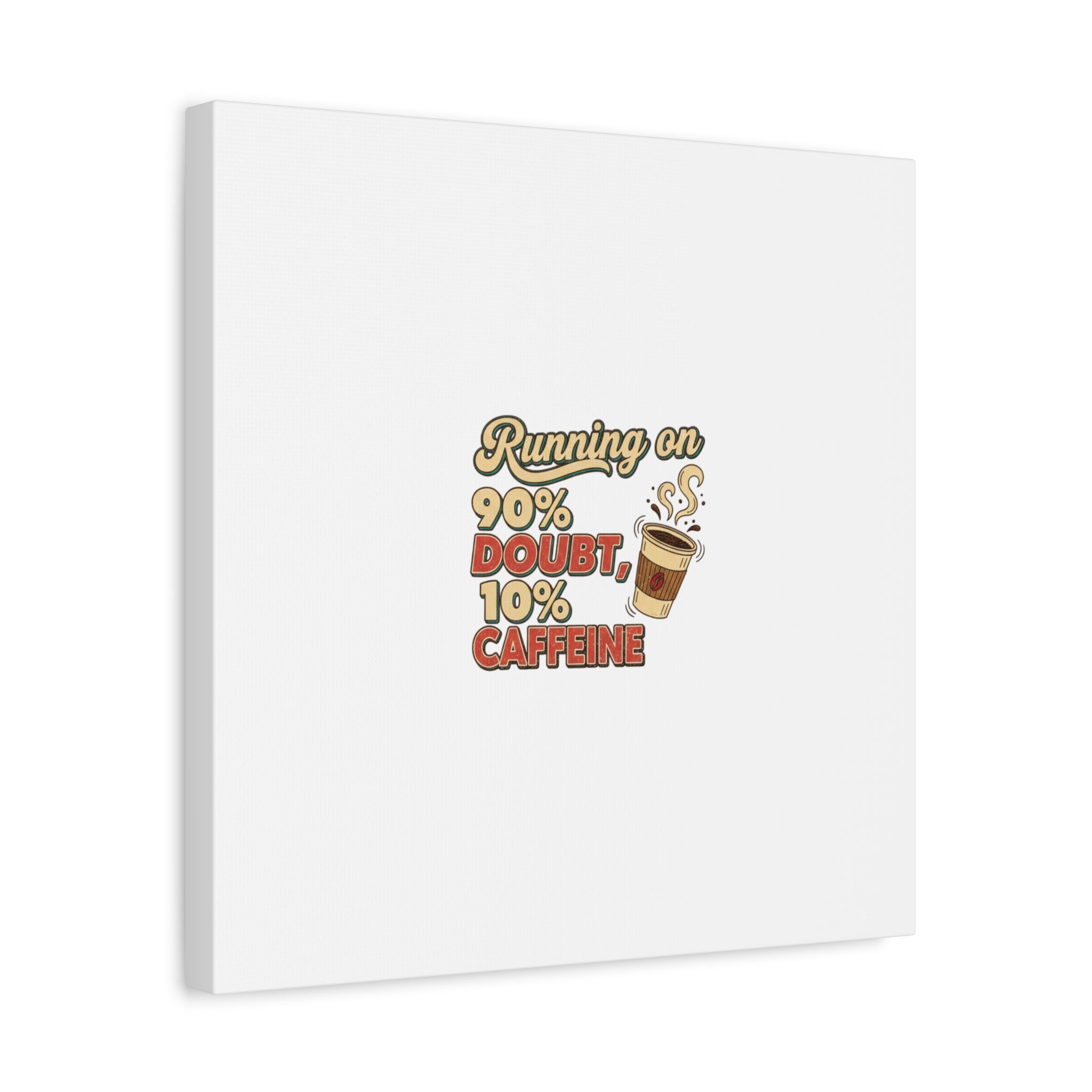 Running on 90% Doubt 10% Caffeine Canvas | Sarcastic Self-Deprecating Quote