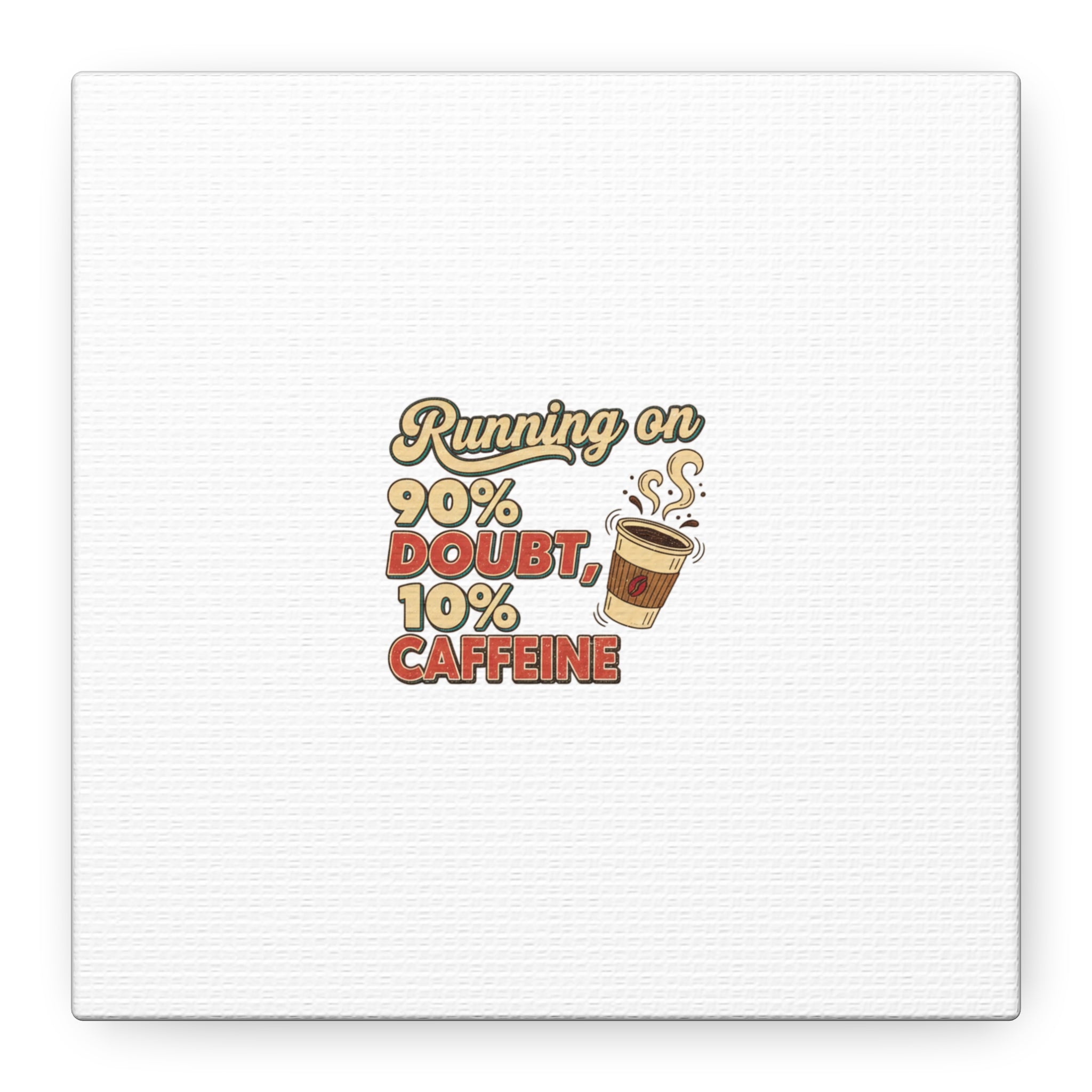Running on 90% Doubt 10% Caffeine Canvas | Sarcastic Self-Deprecating Quote