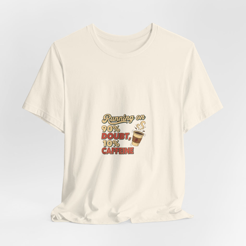 Running on 90% Doubt 10% Caffeine Tee | Sarcastic Shirt, Introvert Quote