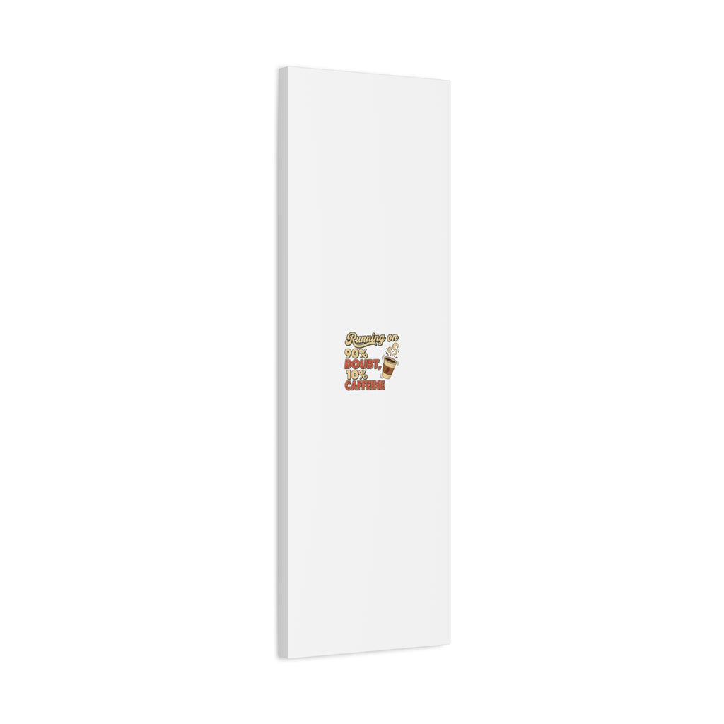 Running on 90% Doubt 10% Caffeine Canvas | Sarcastic Self-Deprecating Quote