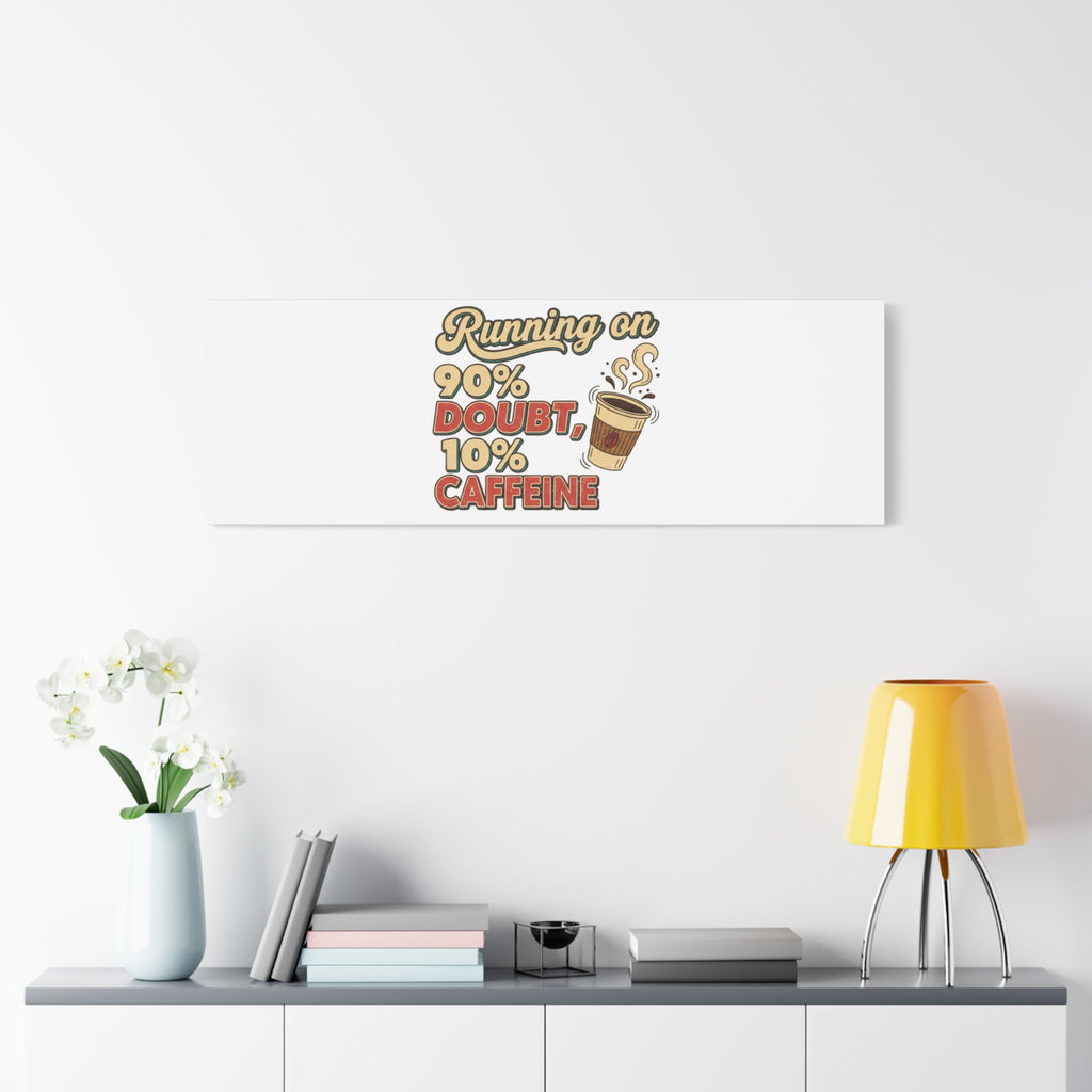 Running on 90% Doubt 10% Caffeine Canvas | Sarcastic Self-Deprecating Quote
