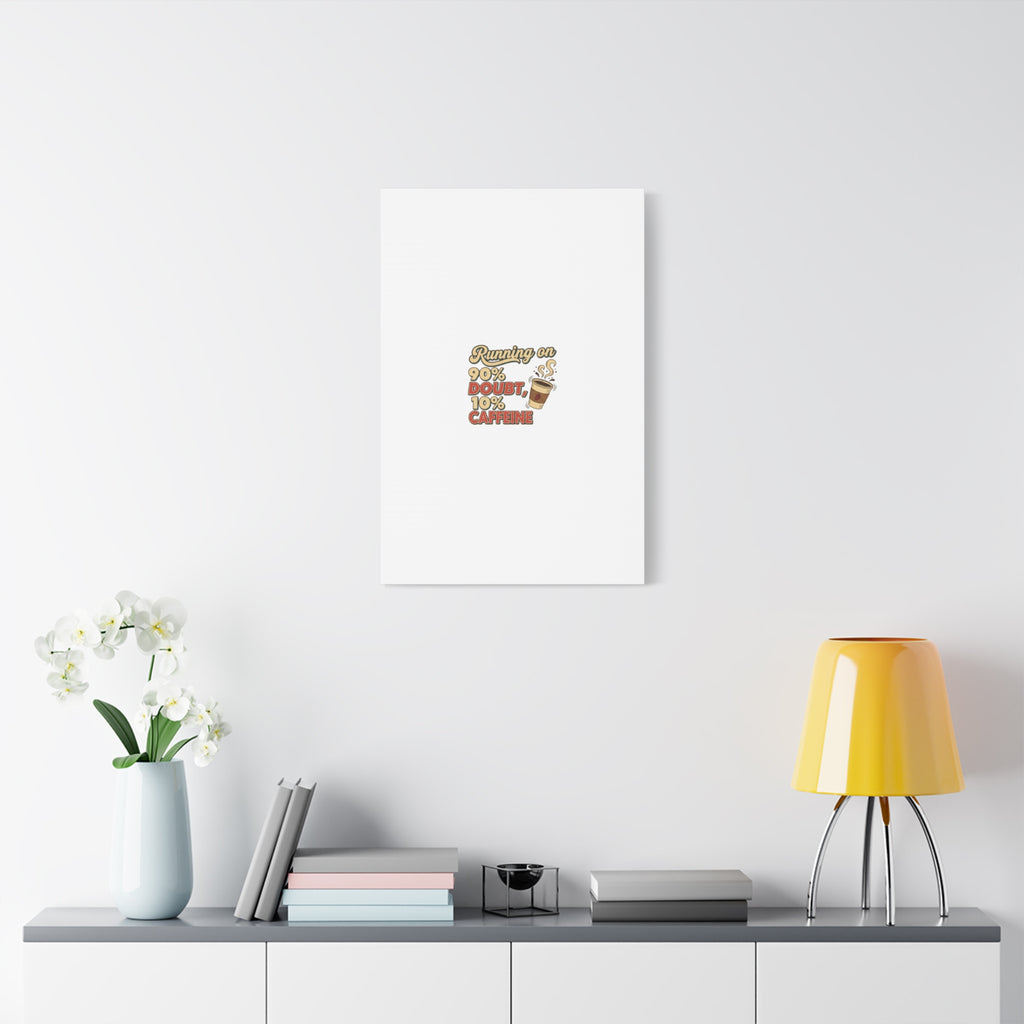 Running on 90% Doubt 10% Caffeine Canvas | Sarcastic Self-Deprecating Quote