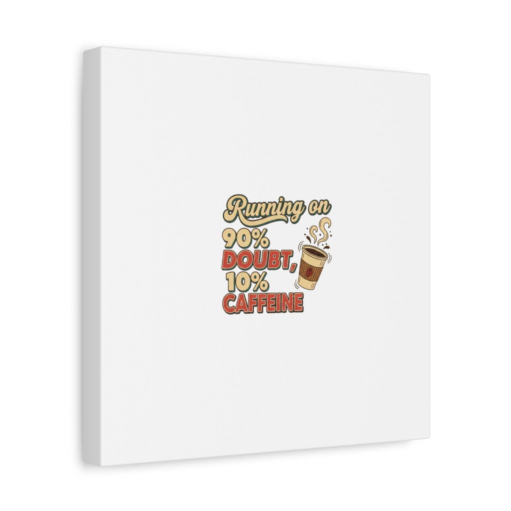 Running on 90% Doubt 10% Caffeine Canvas | Sarcastic Self-Deprecating Quote