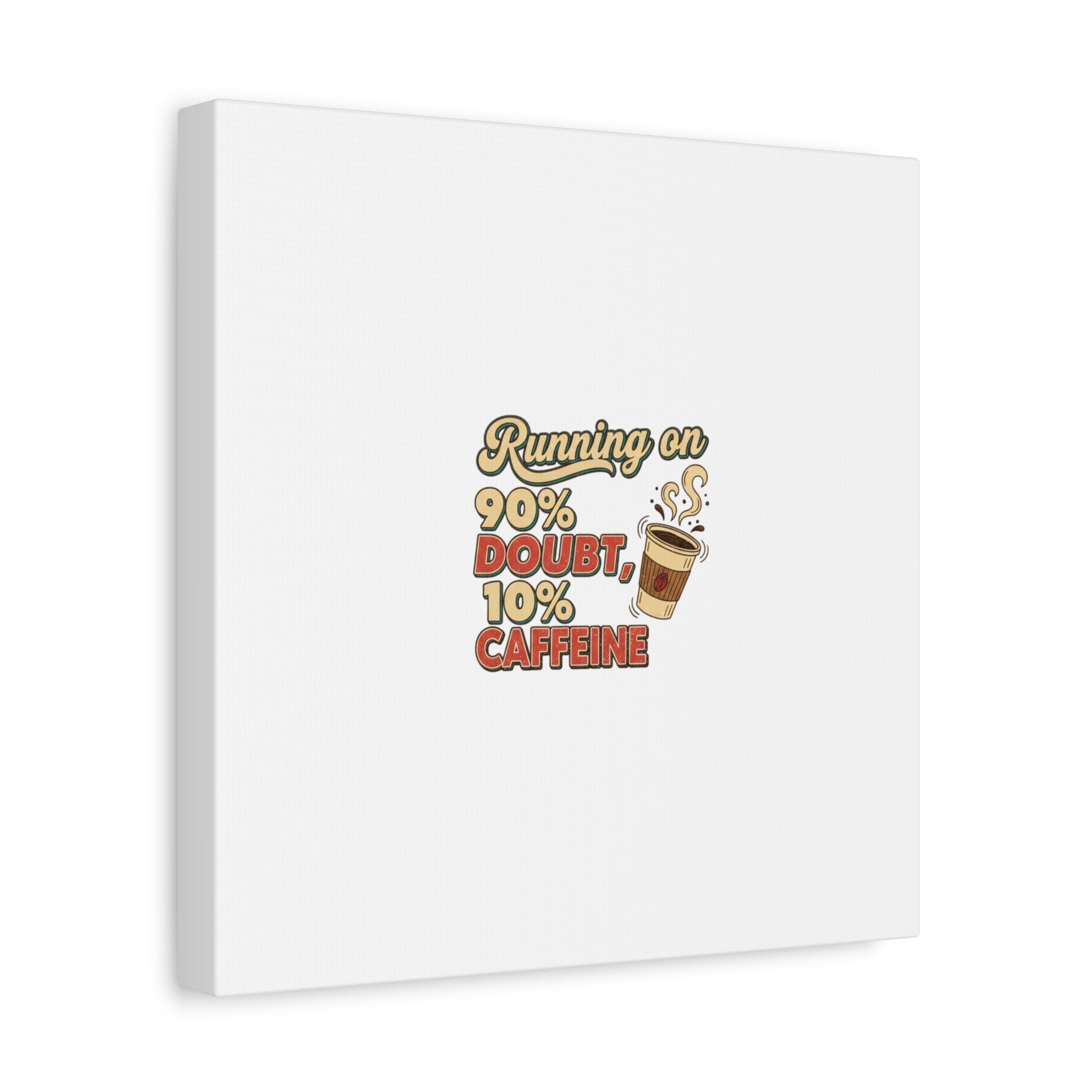 Running on 90% Doubt 10% Caffeine Canvas | Sarcastic Self-Deprecating Quote