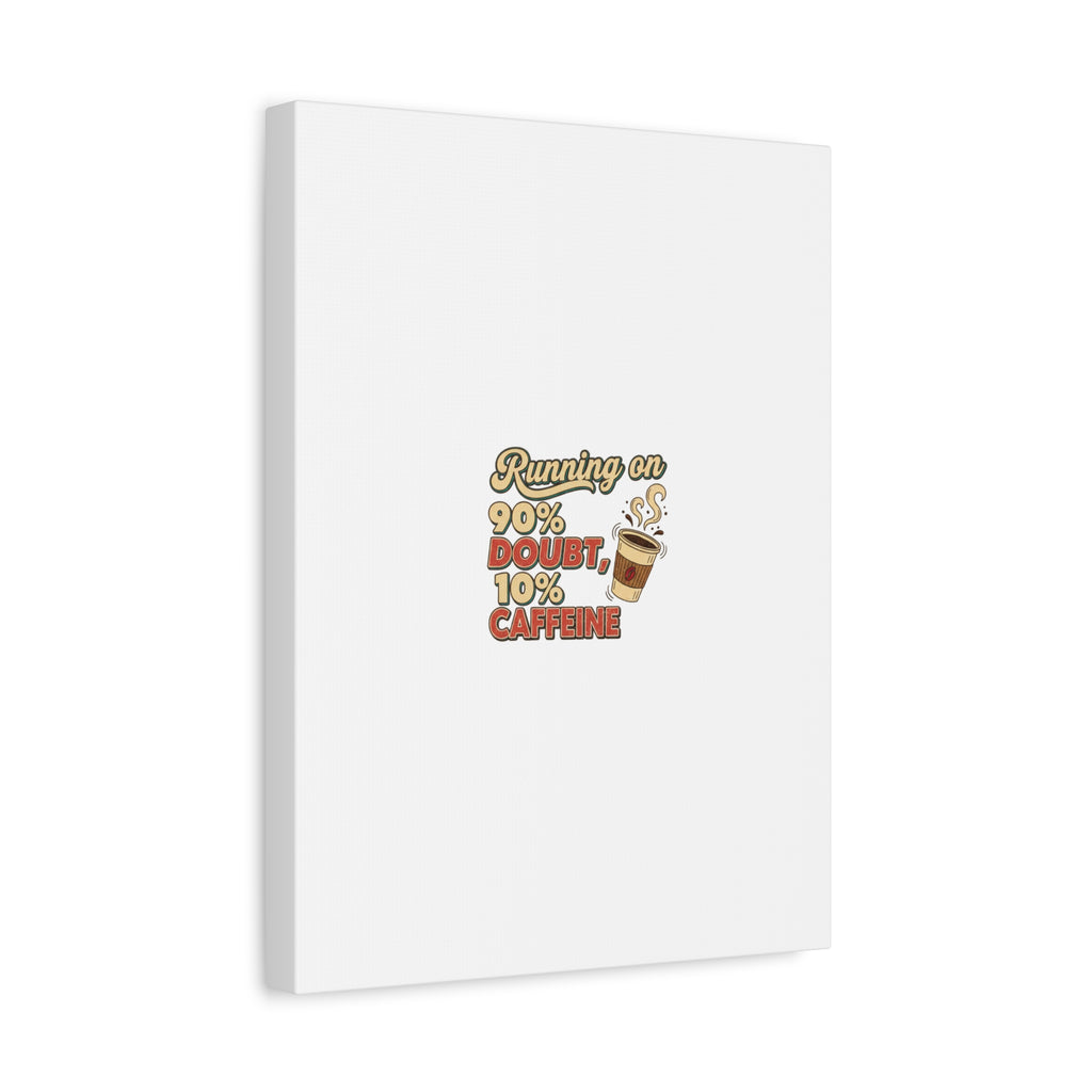 Running on 90% Doubt 10% Caffeine Canvas | Sarcastic Self-Deprecating Quote