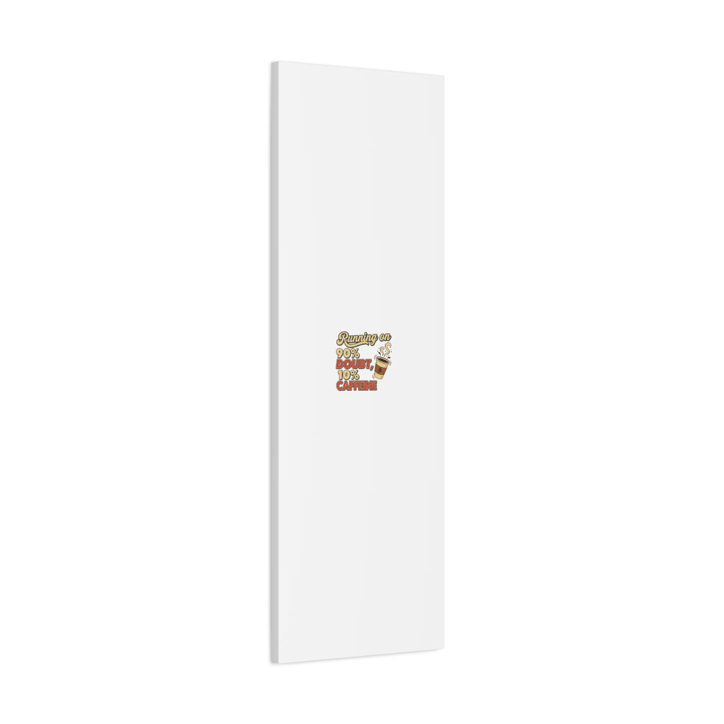 Running on 90% Doubt 10% Caffeine Canvas | Sarcastic Self-Deprecating Quote