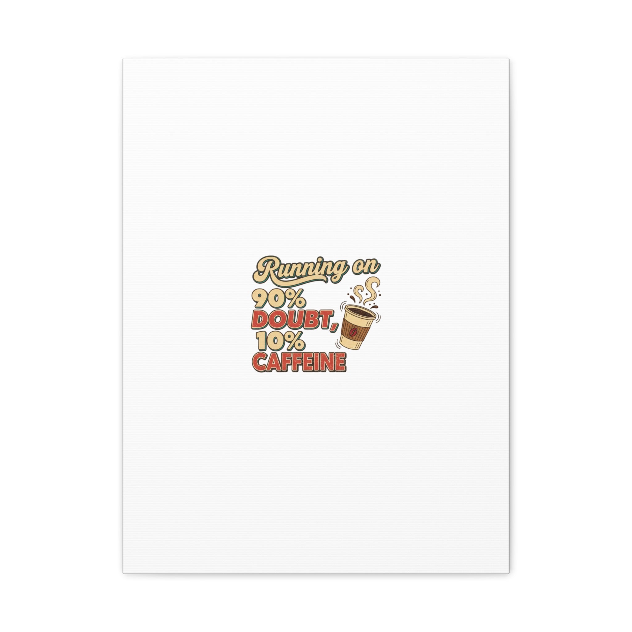 Running on 90% Doubt 10% Caffeine Canvas | Sarcastic Self-Deprecating Quote