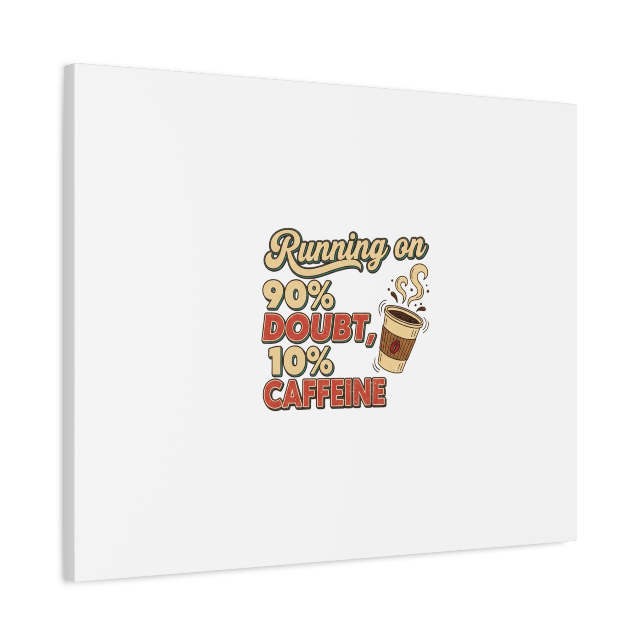Running on 90% Doubt 10% Caffeine Canvas | Sarcastic Self-Deprecating Quote