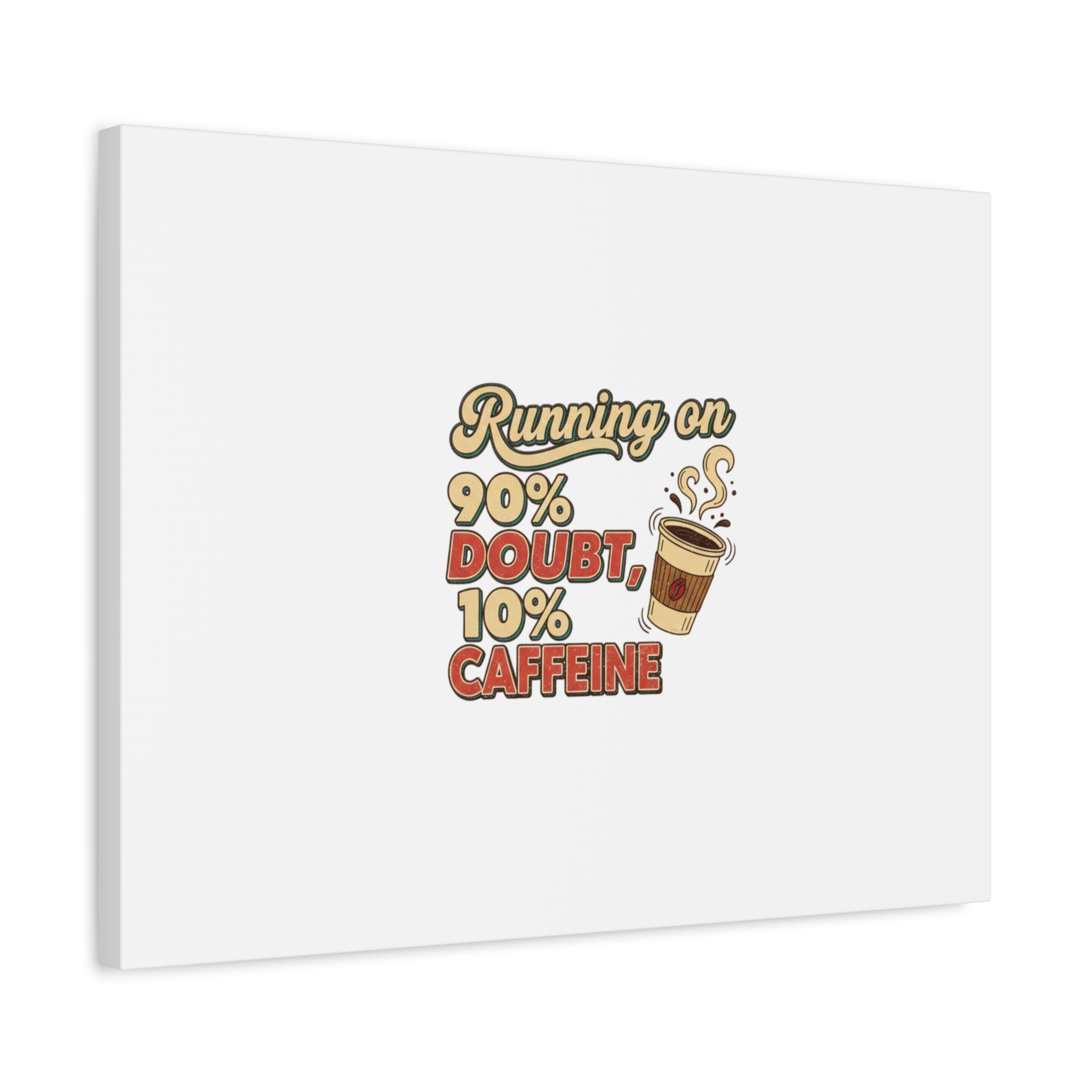 Running on 90% Doubt 10% Caffeine Canvas | Sarcastic Self-Deprecating Quote