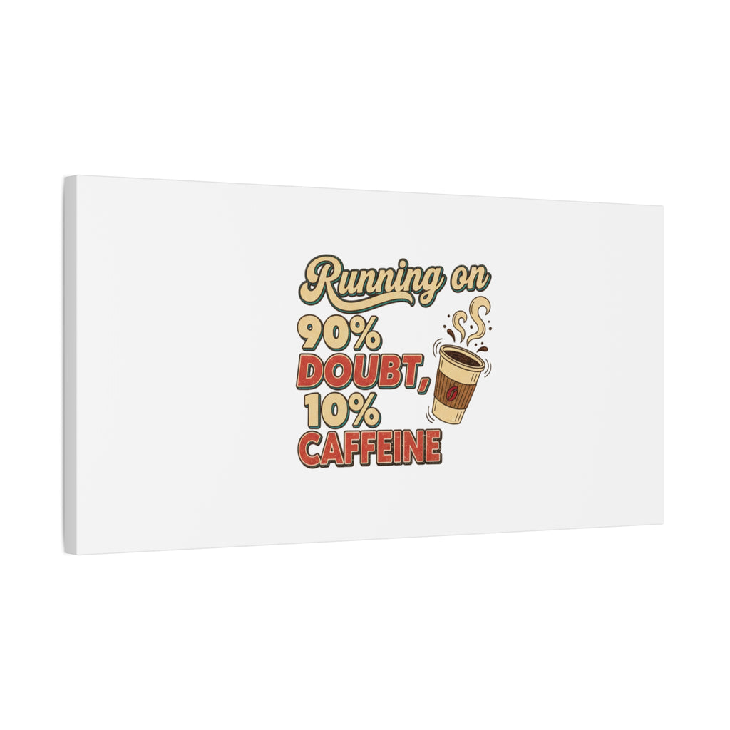 Running on 90% Doubt 10% Caffeine Canvas | Sarcastic Self-Deprecating Quote
