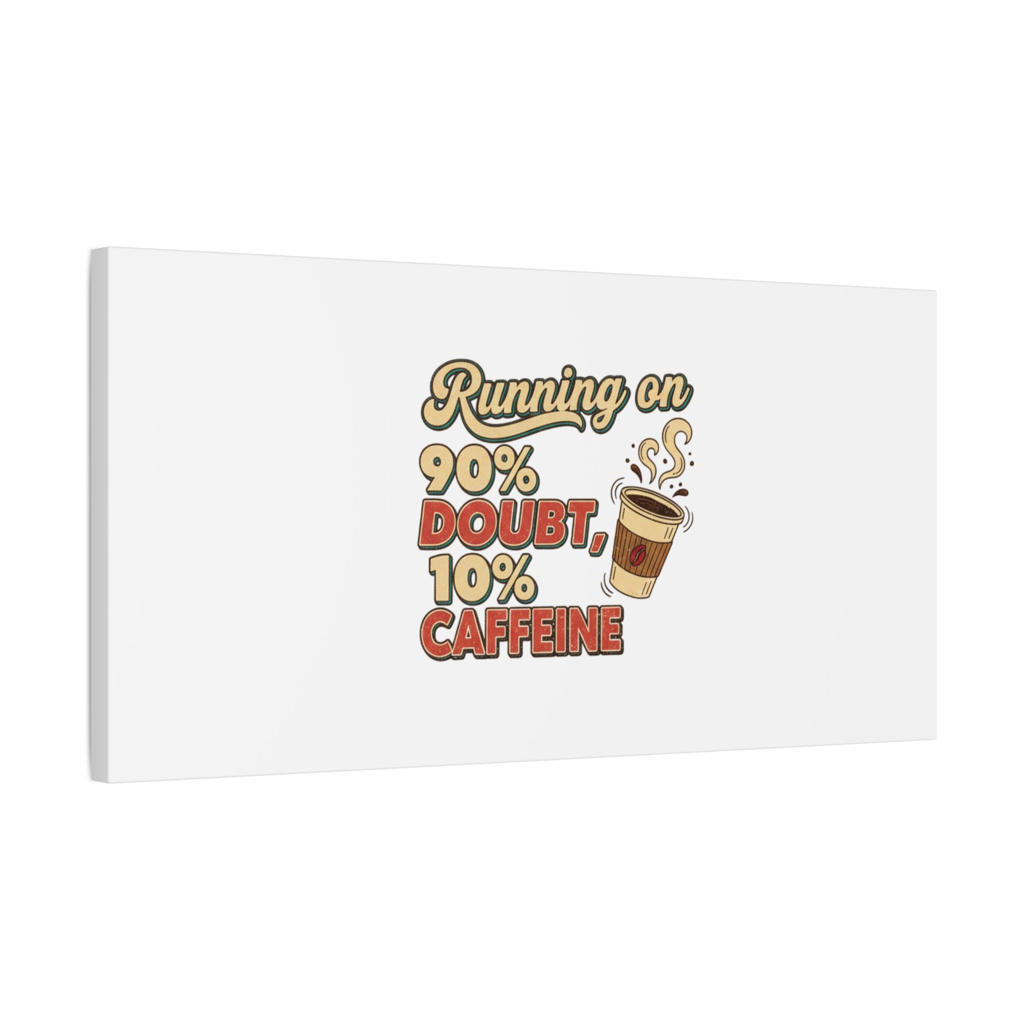 Running on 90% Doubt 10% Caffeine Canvas | Sarcastic Self-Deprecating Quote