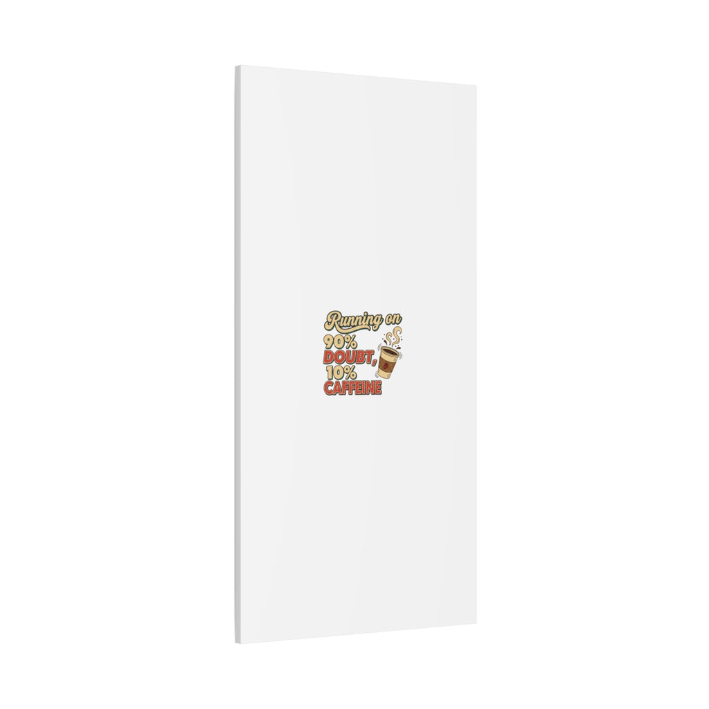 Running on 90% Doubt 10% Caffeine Canvas | Sarcastic Self-Deprecating Quote