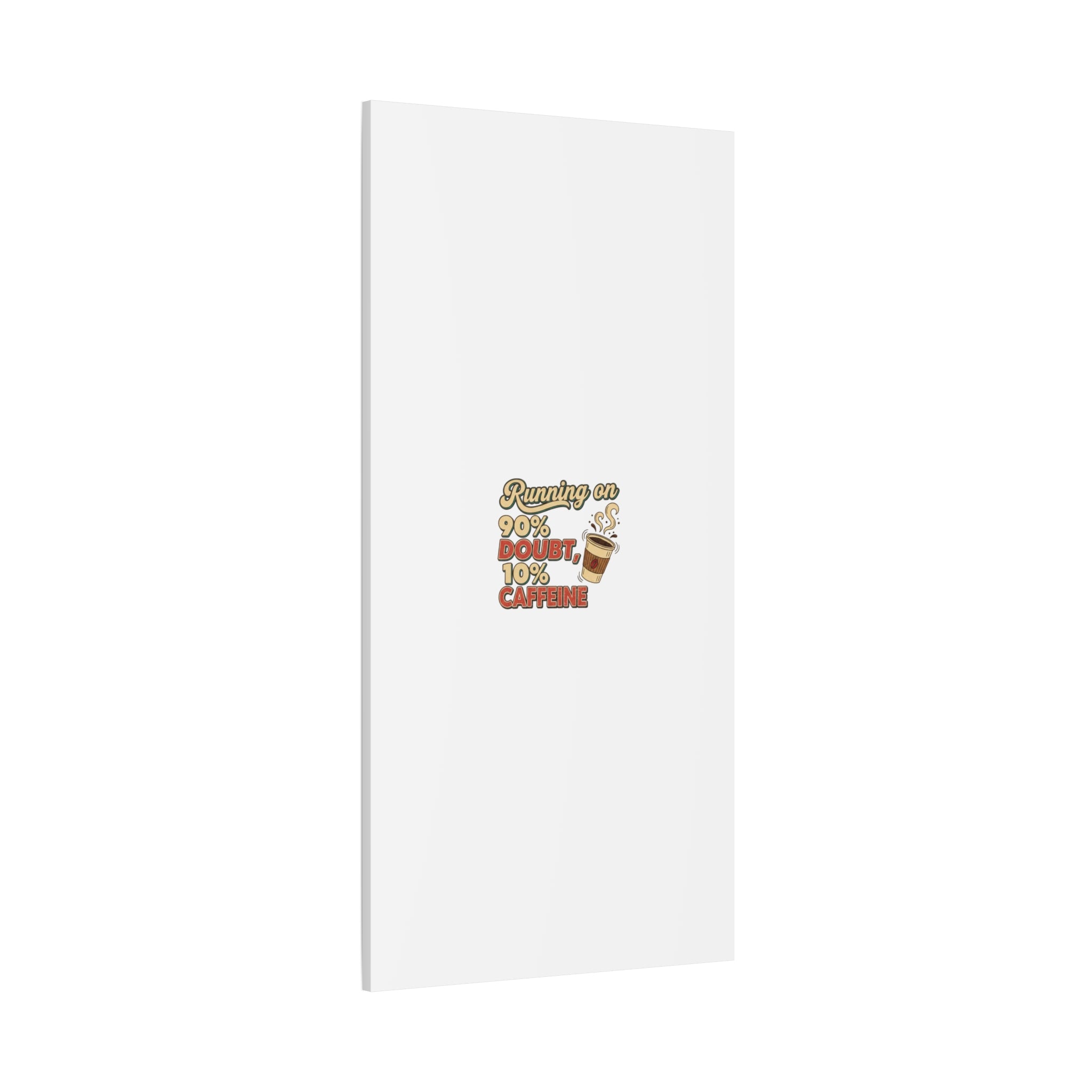 Running on 90% Doubt 10% Caffeine Canvas | Sarcastic Self-Deprecating Quote