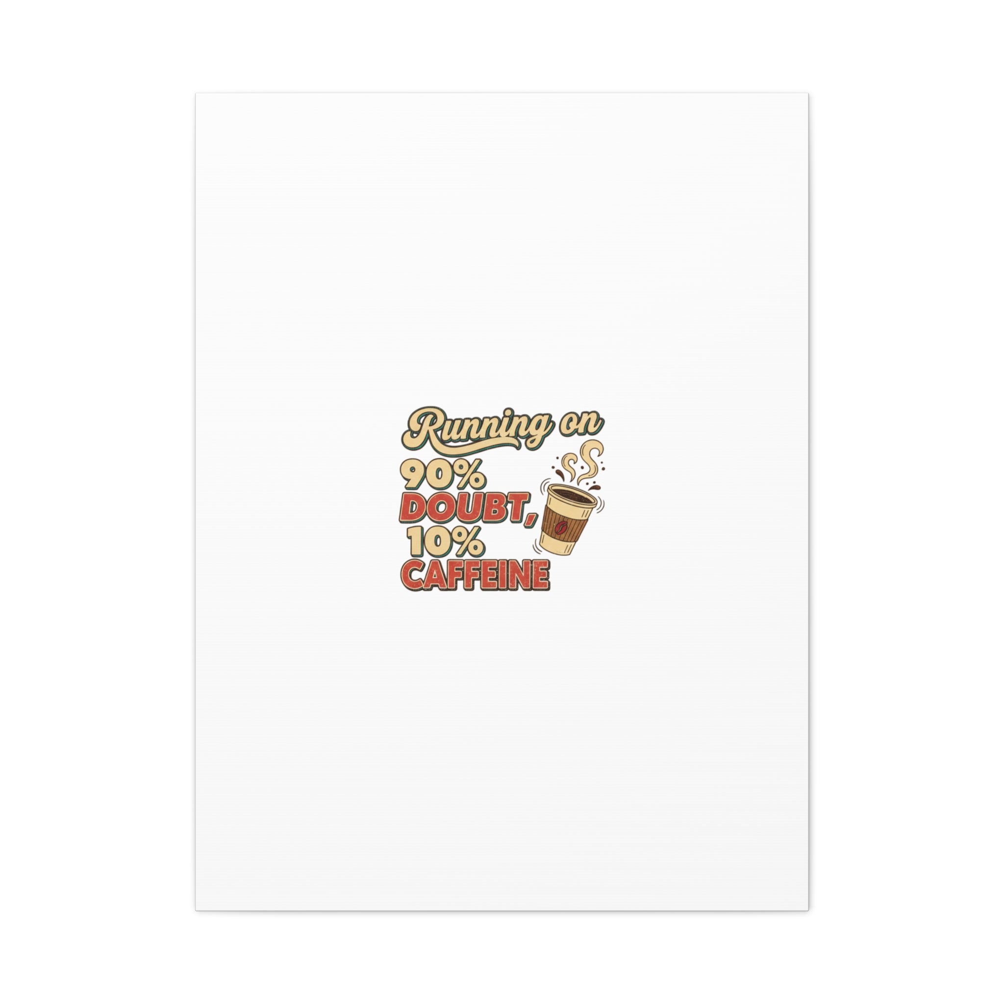 Running on 90% Doubt 10% Caffeine Canvas | Sarcastic Self-Deprecating Quote