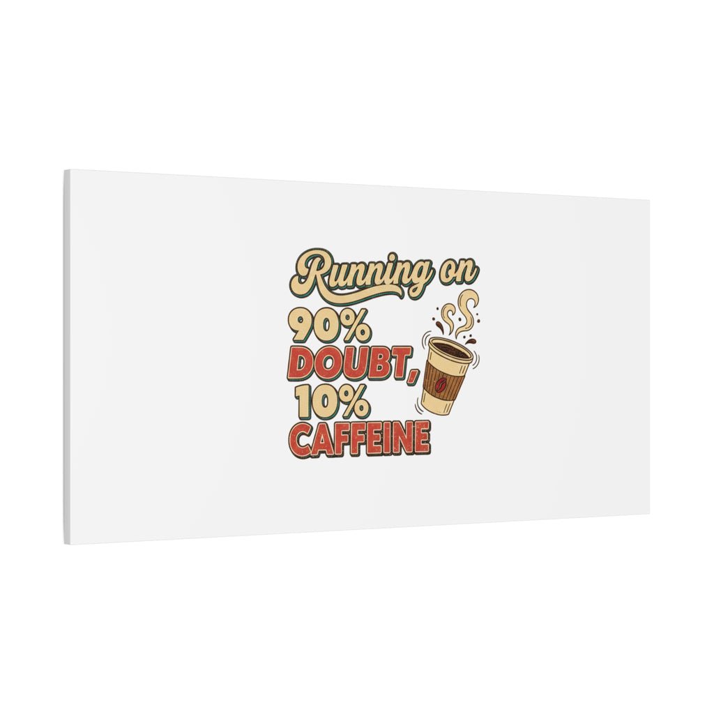 Running on 90% Doubt 10% Caffeine Canvas | Sarcastic Self-Deprecating Quote