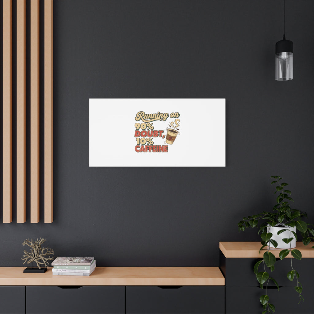 Running on 90% Doubt 10% Caffeine Canvas | Sarcastic Self-Deprecating Quote