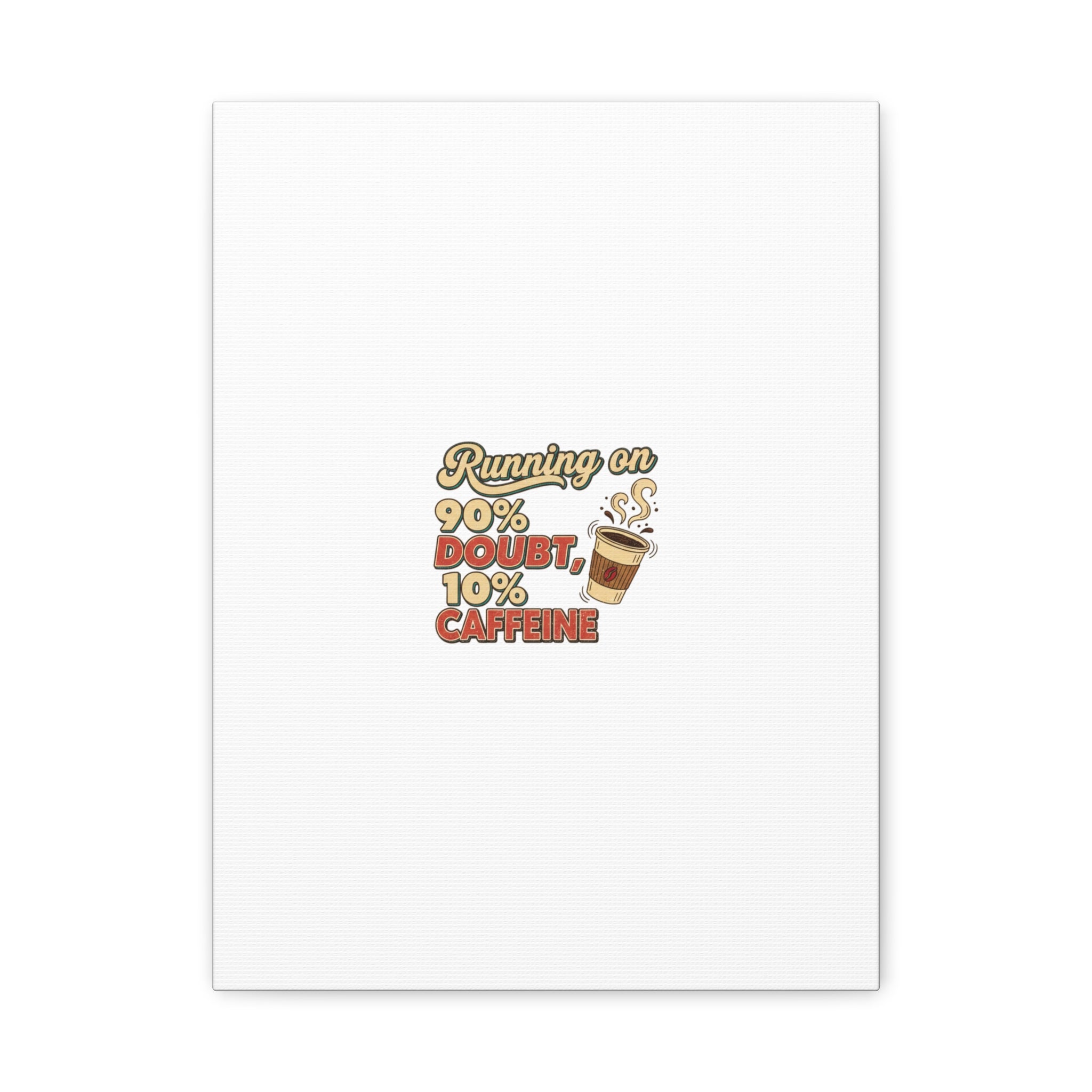 Running on 90% Doubt 10% Caffeine Canvas | Sarcastic Self-Deprecating Quote