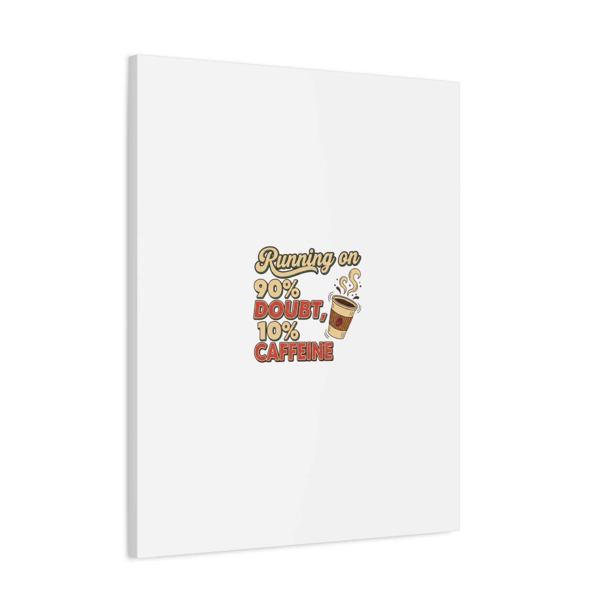 Running on 90% Doubt 10% Caffeine Canvas | Sarcastic Self-Deprecating Quote
