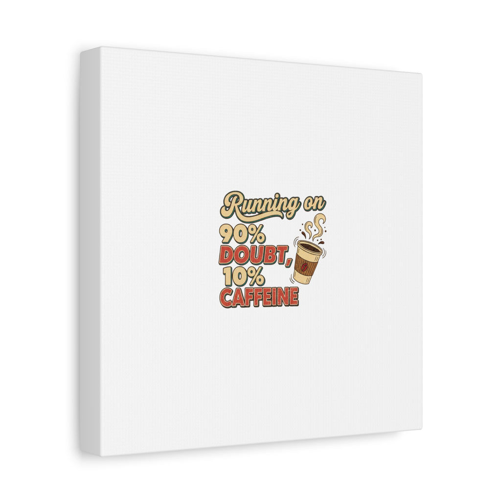 Running on 90% Doubt 10% Caffeine Canvas | Sarcastic Self-Deprecating Quote