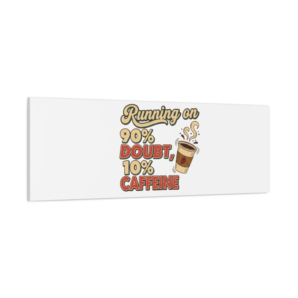Running on 90% Doubt 10% Caffeine Canvas | Sarcastic Self-Deprecating Quote