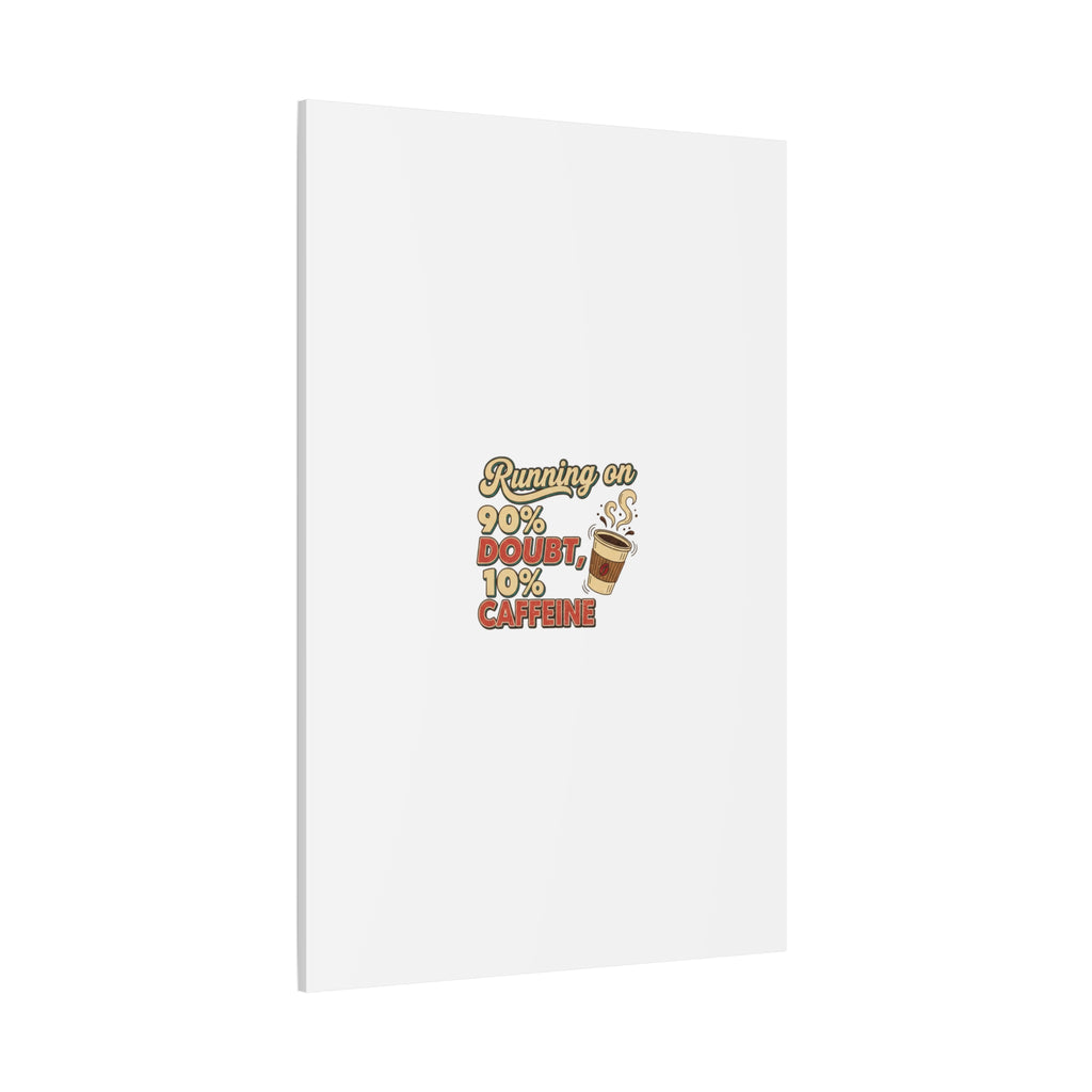 Running on 90% Doubt 10% Caffeine Canvas | Sarcastic Self-Deprecating Quote