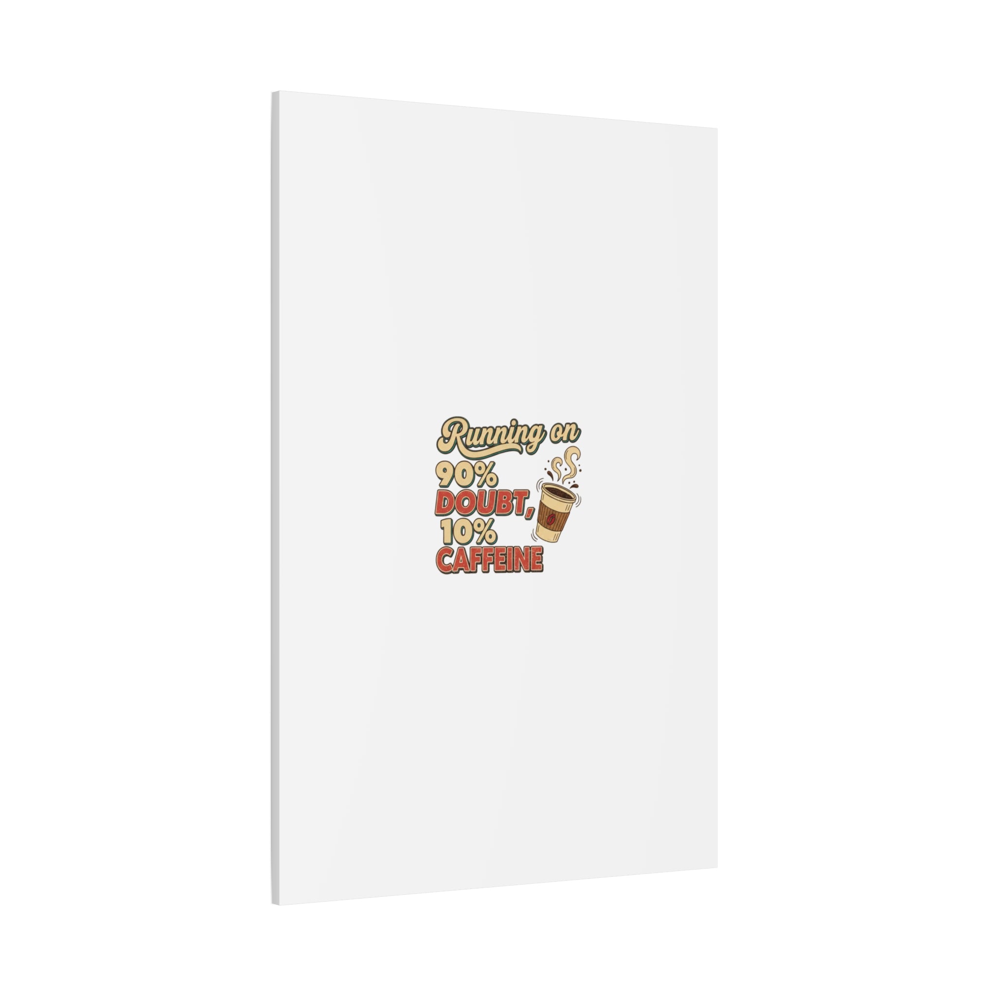 Running on 90% Doubt 10% Caffeine Canvas | Sarcastic Self-Deprecating Quote