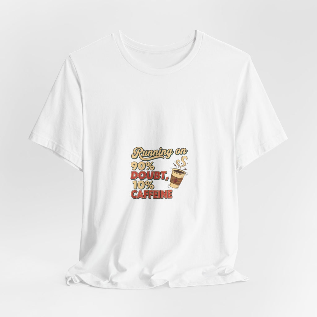 Running on 90% Doubt 10% Caffeine Tee | Sarcastic Shirt, Introvert Quote