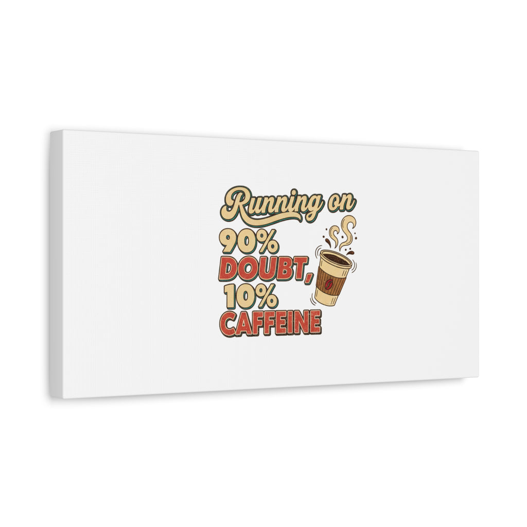Running on 90% Doubt 10% Caffeine Canvas | Sarcastic Self-Deprecating Quote