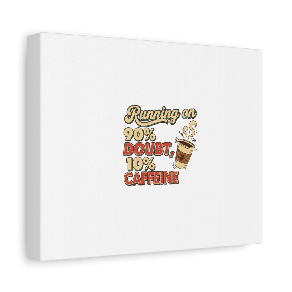 Running on 90% Doubt 10% Caffeine Canvas | Sarcastic Self-Deprecating Quote