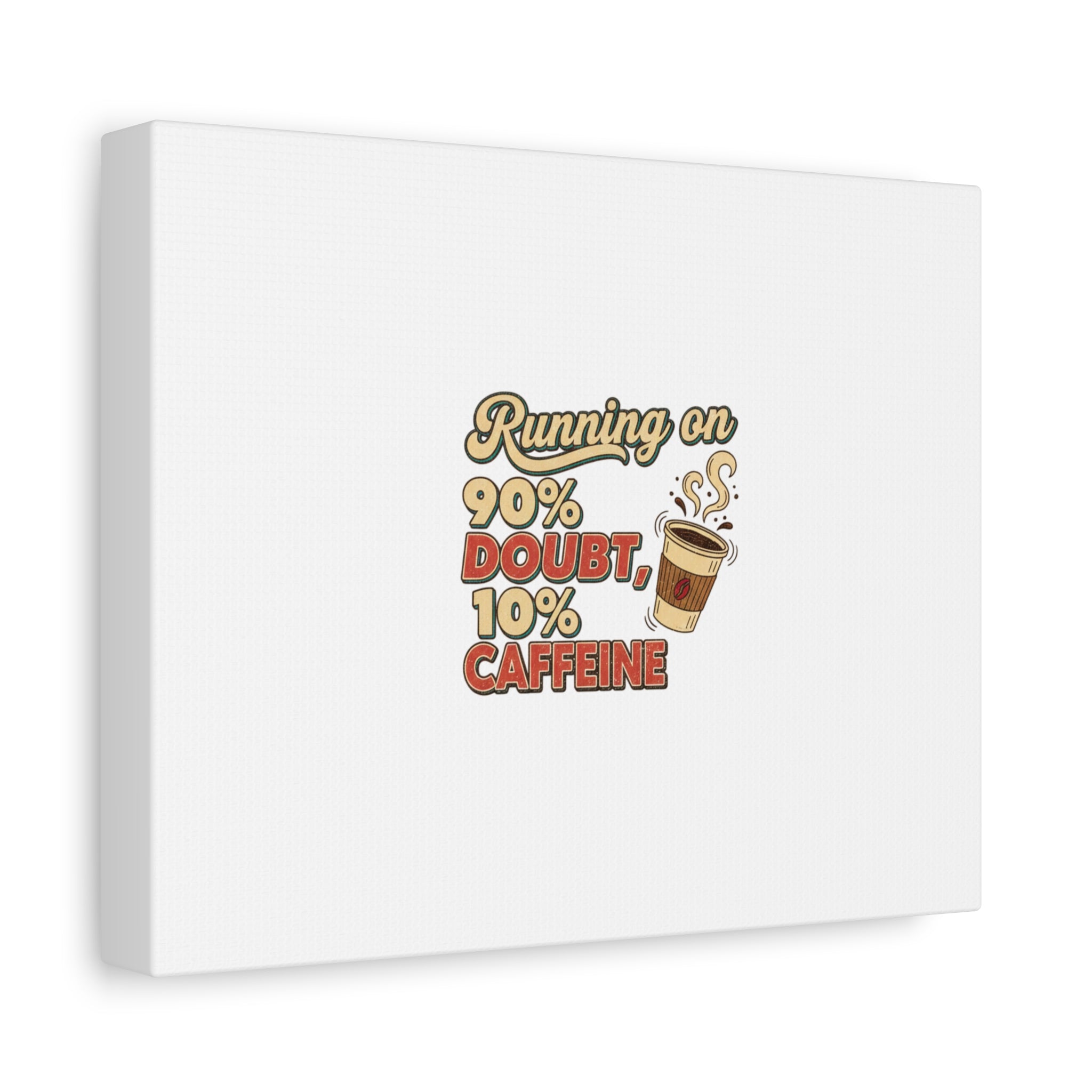 Running on 90% Doubt 10% Caffeine Canvas | Sarcastic Self-Deprecating Quote